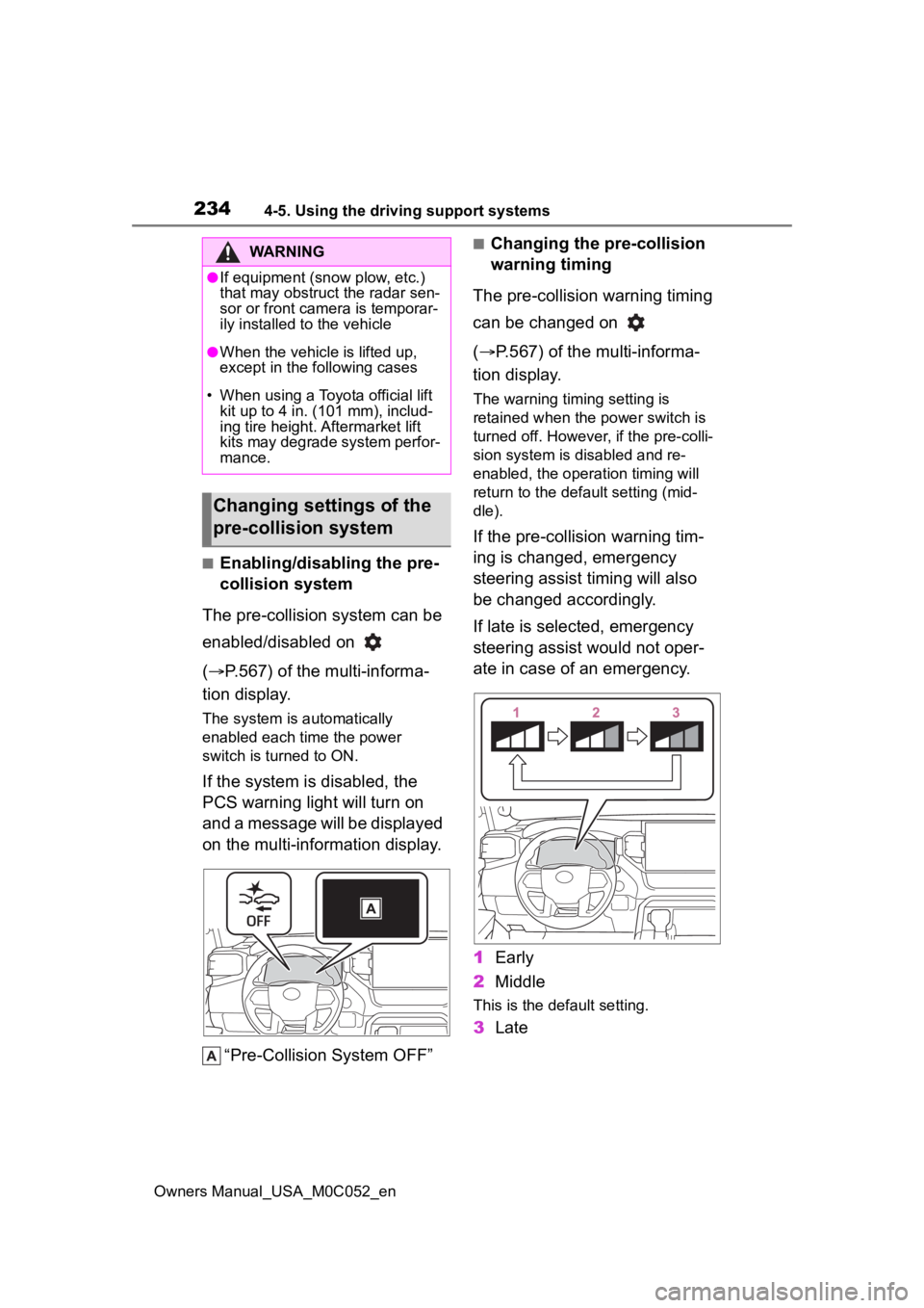 TOYOTA TUNDRA HYBRID 2023  Owners Manual 2344-5. Using the driving support systems
Owners Manual_USA_M0C052_en
■Enabling/disabling the pre-
collision system
The pre-collision system can be 
enabled/disabled on   
( P.567) of the multi-i