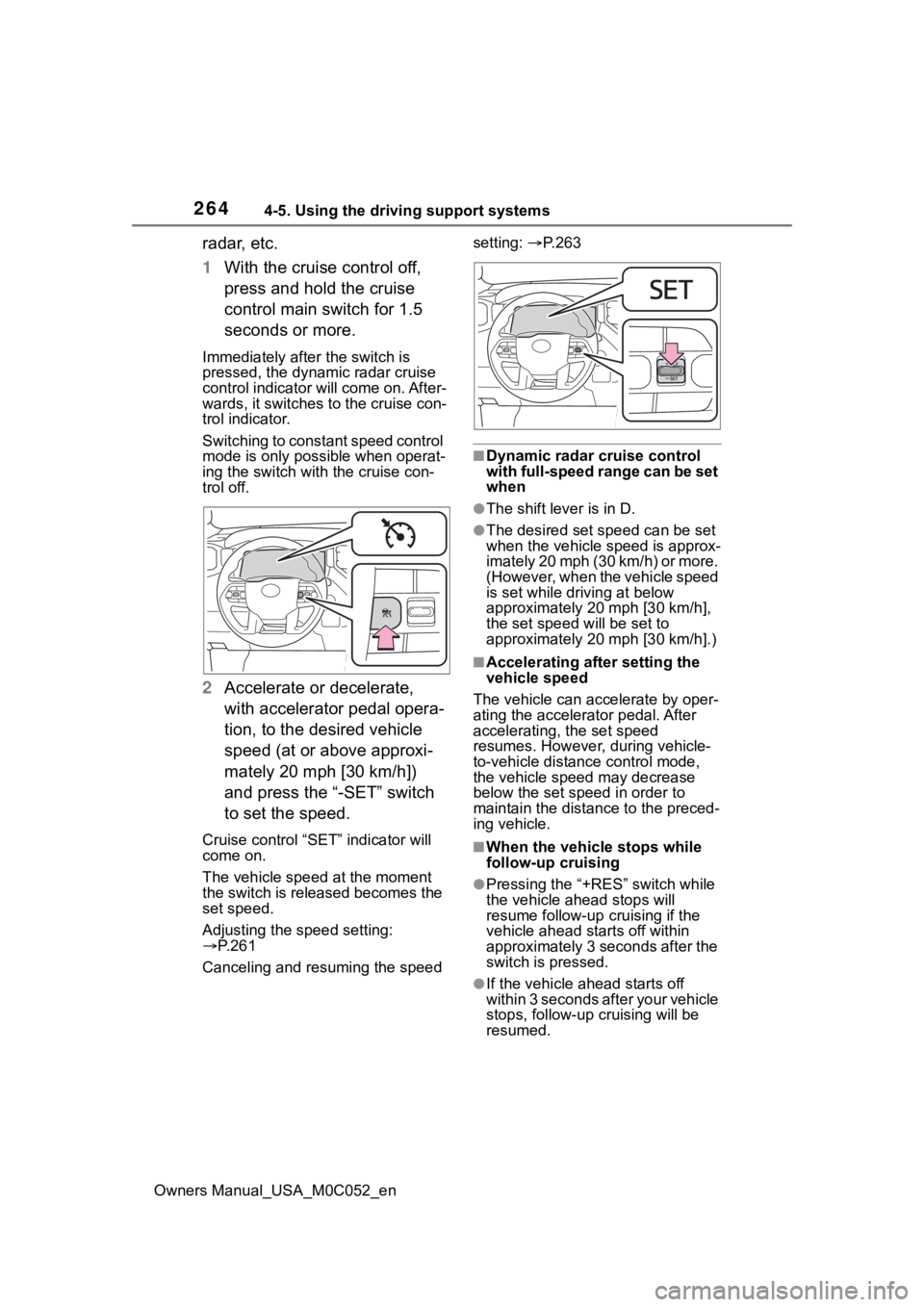 TOYOTA TUNDRA HYBRID 2023  Owners Manual 2644-5. Using the driving support systems
Owners Manual_USA_M0C052_en
radar, etc.
1With the cruise control off, 
press and hold the cruise 
control main switch for 1.5 
seconds or more.
Immediately af