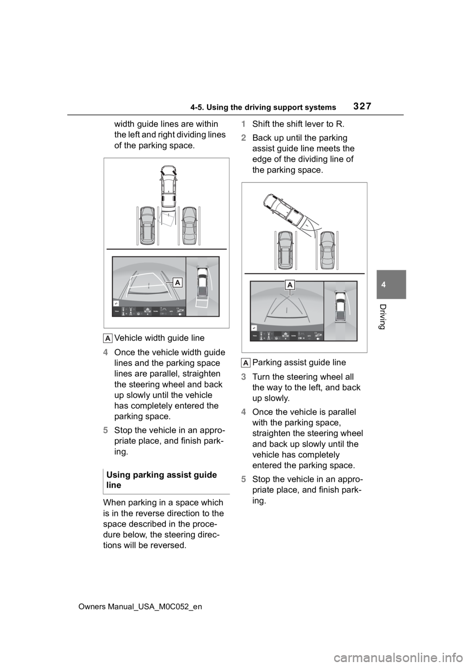 TOYOTA TUNDRA HYBRID 2023  Owners Manual 3274-5. Using the driving support systems
Owners Manual_USA_M0C052_en
4
Driving
width guide lines are within 
the left and right dividing lines 
of the parking space.
Vehicle width guide line
4 Once t
