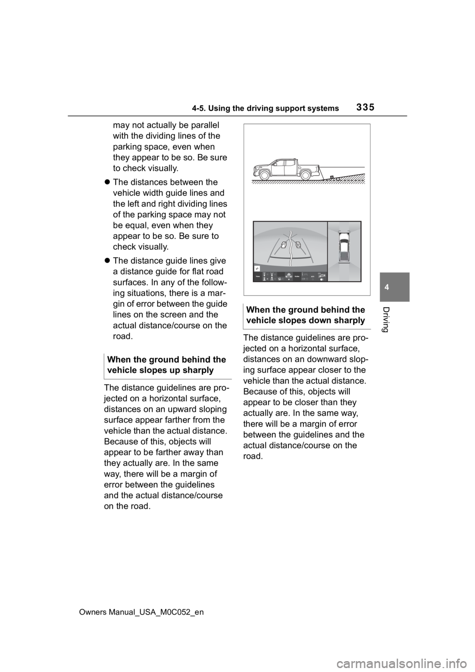 TOYOTA TUNDRA HYBRID 2023  Owners Manual 3354-5. Using the driving support systems
Owners Manual_USA_M0C052_en
4
Driving
may not actually be parallel 
with the dividing lines of the 
parking space, even when 
they appear to be so. Be sure 
t