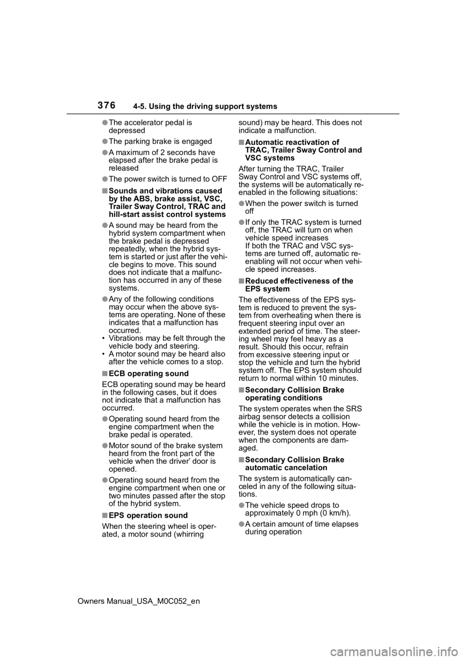 TOYOTA TUNDRA HYBRID 2023  Owners Manual 3764-5. Using the driving support systems
Owners Manual_USA_M0C052_en
●The accelerator pedal is 
depressed
●The parking brake is engaged
●A maximum of 2 seconds have 
elapsed after the brake ped
