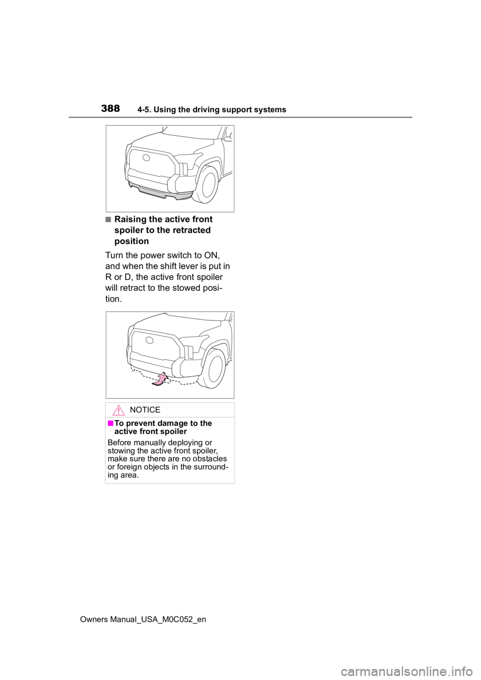 TOYOTA TUNDRA HYBRID 2023  Owners Manual 3884-5. Using the driving support systems
Owners Manual_USA_M0C052_en
■Raising the active front 
spoiler to the retracted 
position
Turn the power switch to ON, 
and when the shift lever is put in 
