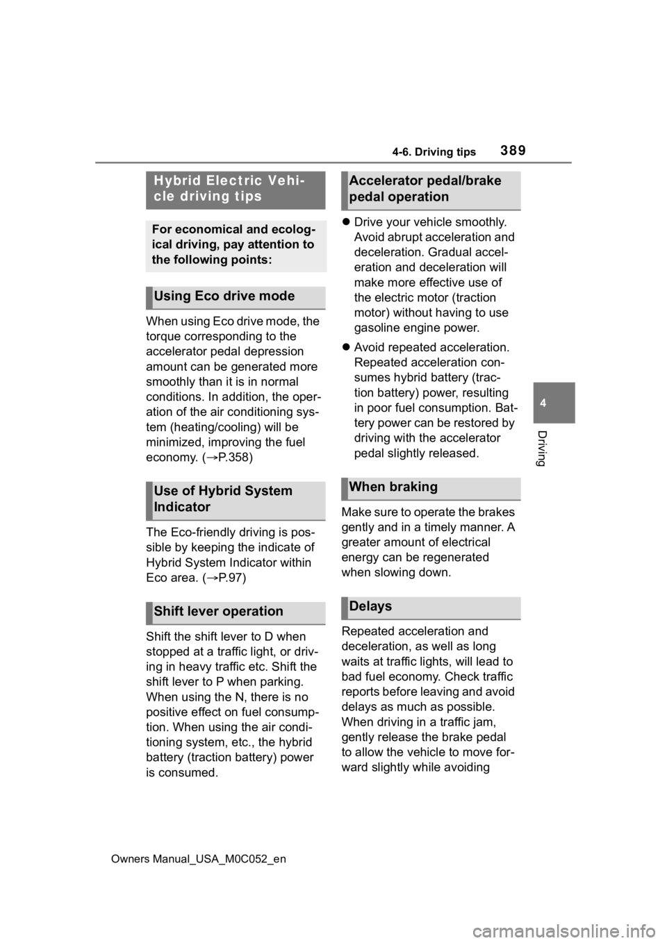 TOYOTA TUNDRA HYBRID 2023  Owners Manual 3894-6. Driving tips
Owners Manual_USA_M0C052_en
4
Driving
4-6.Driving tips
When using Eco drive mode, the 
torque corresponding to the 
accelerator pedal depression 
amount can be generated more 
smo