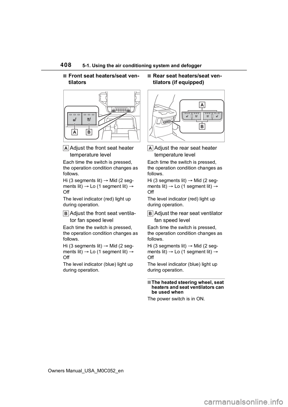 TOYOTA TUNDRA HYBRID 2023  Owners Manual 4085-1. Using the air conditioning system and defogger
Owners Manual_USA_M0C052_en
■Front seat heaters/seat ven-
tilatorsAdjust the front seat heater 
temperature level
Each time the switch is press