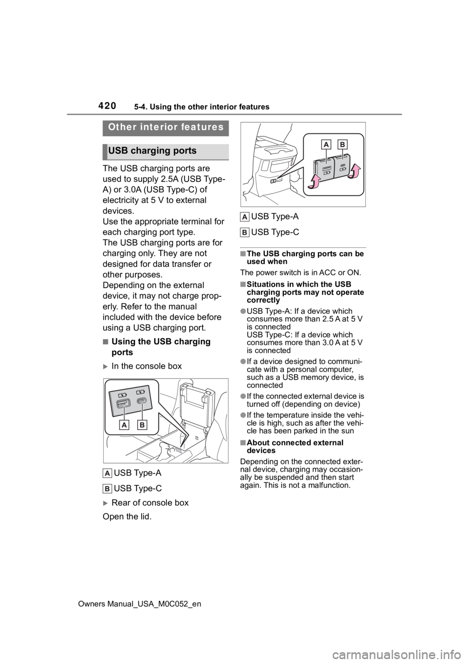 TOYOTA TUNDRA HYBRID 2023  Owners Manual 4205-4. Using the other interior features
Owners Manual_USA_M0C052_en
5-4.Using the other interior features
The USB charging ports are 
used to supply 2.5A (USB Type-
A) or 3.0A (USB Type-C) of 
elect