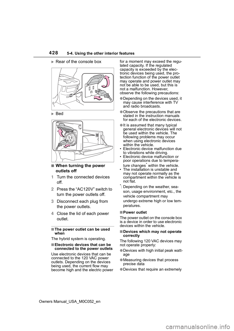 TOYOTA TUNDRA HYBRID 2023  Owners Manual 4285-4. Using the other interior features
Owners Manual_USA_M0C052_en
Rear of the console box
Bed
■When turning the power 
outlets off
1 Turn the connected devices 
off.
2 Press the “AC120V