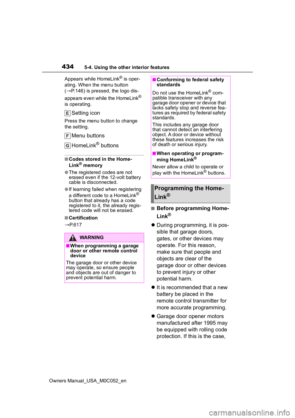 TOYOTA TUNDRA HYBRID 2023  Owners Manual 4345-4. Using the other interior features
Owners Manual_USA_M0C052_enAppears while HomeLink
® is oper-
ating. When the menu button 
(  P.146) is pressed, the logo dis-
appears even while the HomeL