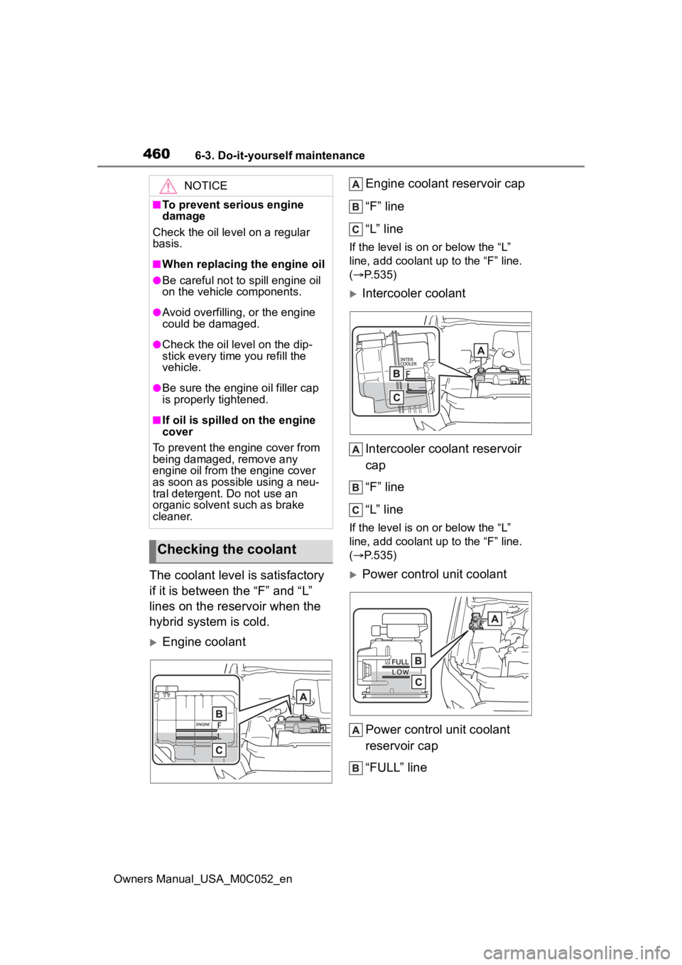 TOYOTA TUNDRA HYBRID 2023 Owners Manual 4606-3. Do-it-yourself maintenance
Owners Manual_USA_M0C052_en
The coolant level is satisfactory
if it is between the “F” and “L”
lines on the reservoir when the
hybrid system is cold.
E TOYOTA TUNDRA HYBRID 2023 Owners Manual 4606-3. Do-it-yourself maintenance
Owners Manual_USA_M0C052_en
The coolant level is satisfactory
if it is between the “F” and “L”
lines on the reservoir when the
hybrid system is cold.
E
