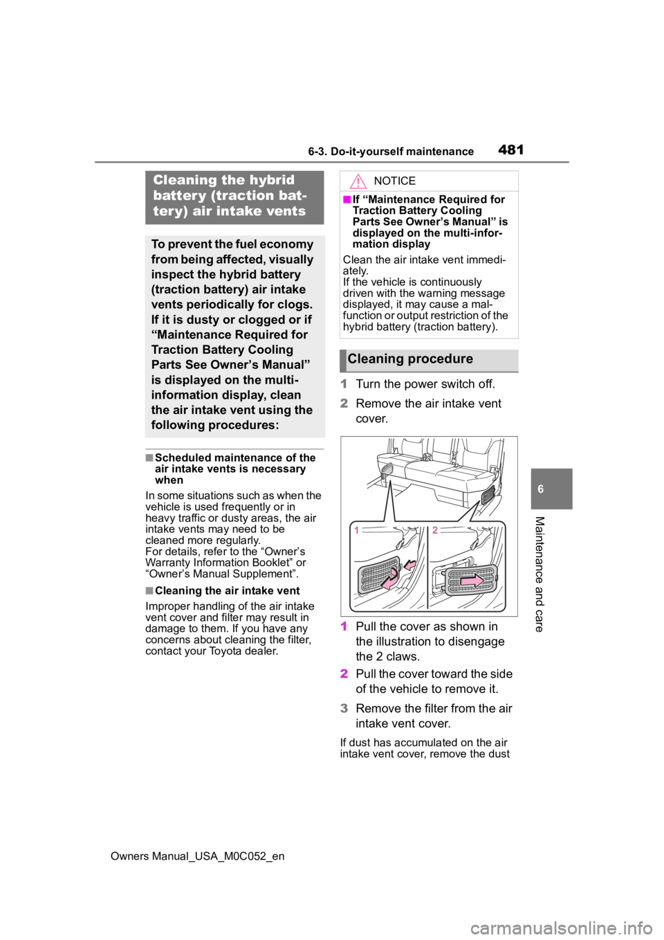 TOYOTA TUNDRA HYBRID 2023 Owners Manual 4816-3. Do-it-yourself maintenance
Owners Manual_USA_M0C052_en
6
Maintenance and care
■Scheduled maintenance of the
air intake vents is necessary
when
In some situations such as when the
vehicle TOYOTA TUNDRA HYBRID 2023 Owners Manual 4816-3. Do-it-yourself maintenance
Owners Manual_USA_M0C052_en
6
Maintenance and care
■Scheduled maintenance of the
air intake vents is necessary
when
In some situations such as when the
vehicle