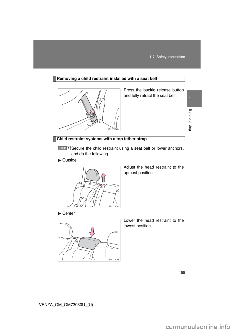 TOYOTA VENZA 2016  Owners Manual 1551-7. Safety information
1
Before driving
VENZA_OM_OM73030U_(U) Removing a child restraint installed with a seat belt
Press the buckle release button
and fully retract the seat belt. 
Child restrain