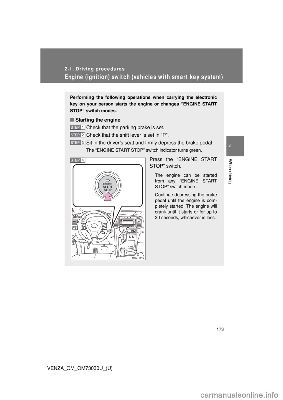 TOYOTA VENZA 2016  Owners Manual 1732-1. Driving procedures
2
When driving
VENZA_OM_OM73030U_(U) Engine (ignition) switch (vehicles with smar t key system) Performing the following operations when carrying the electronic
key on your 