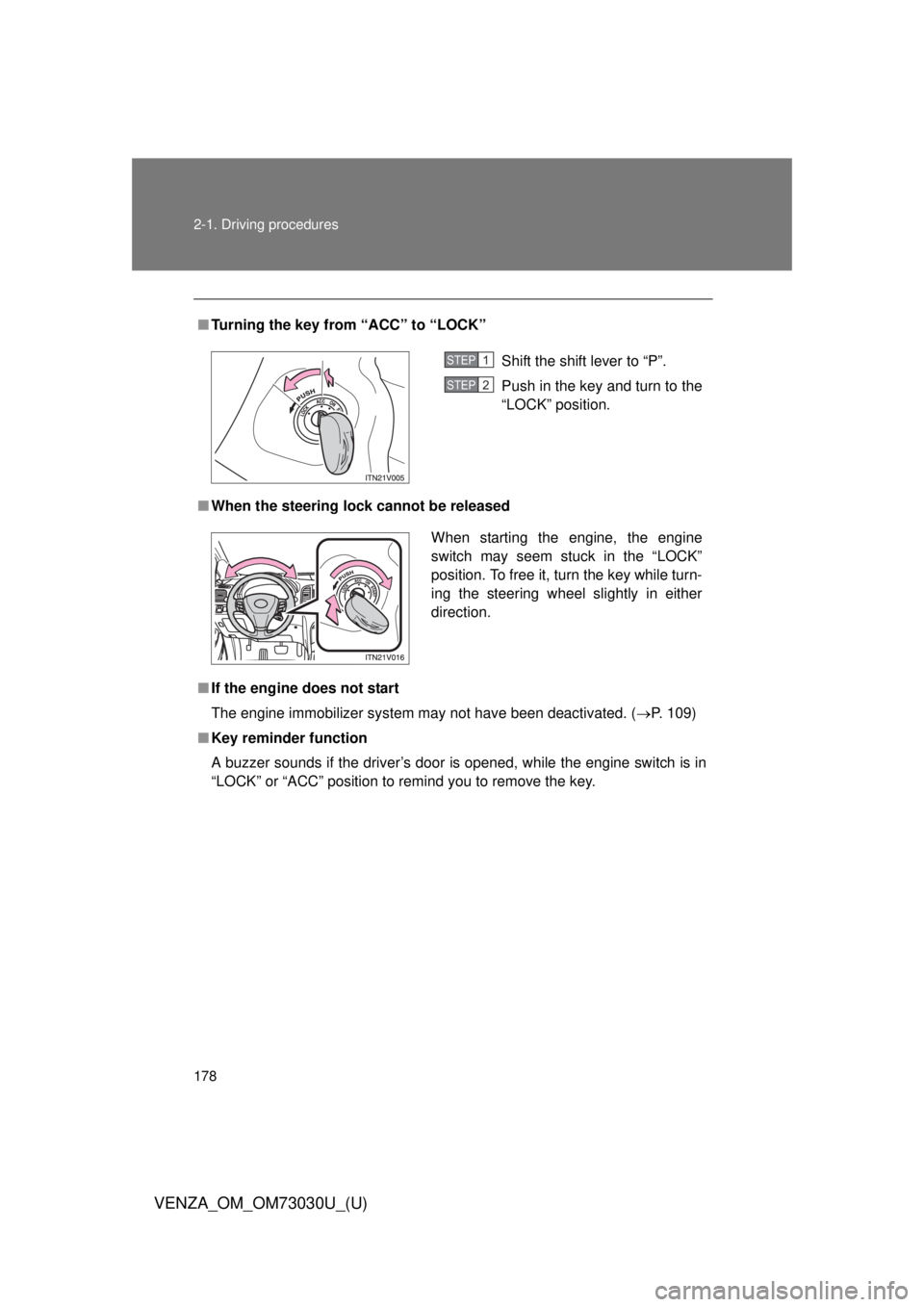 TOYOTA VENZA 2016  Owners Manual 1782-1. Driving procedures
VENZA_OM_OM73030U_(U) ■ Turning the key from “ACC” to “LOCK”
■ When the steering lock cannot be released
■ If the engine does not start
The engine immobilizer 