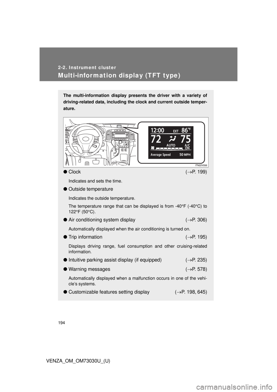 TOYOTA VENZA 2016  Owners Manual 1942-2. Instrument cluster
VENZA_OM_OM73030U_(U)Multi-information display (TFT type) The multi-information display presen ts the driver with a variety of
driving-related data, including the  clock and
