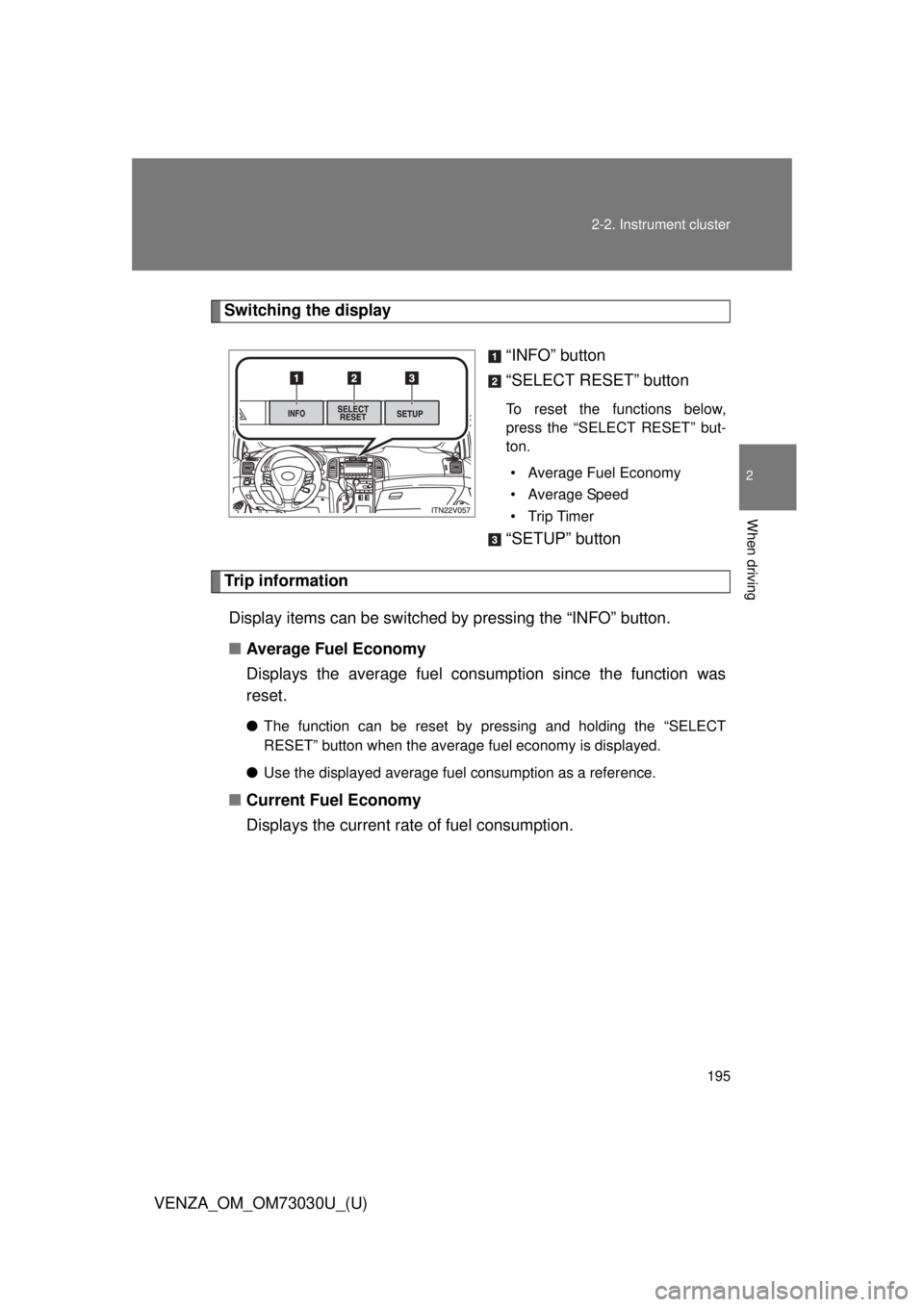 TOYOTA VENZA 2016  Owners Manual 1952-2. Instrument cluster
2
When driving
VENZA_OM_OM73030U_(U) Switching the display
“INFO” button
“SELECT RESET” button To reset the functions below,
press the “SELECT RESET” but-
ton.
