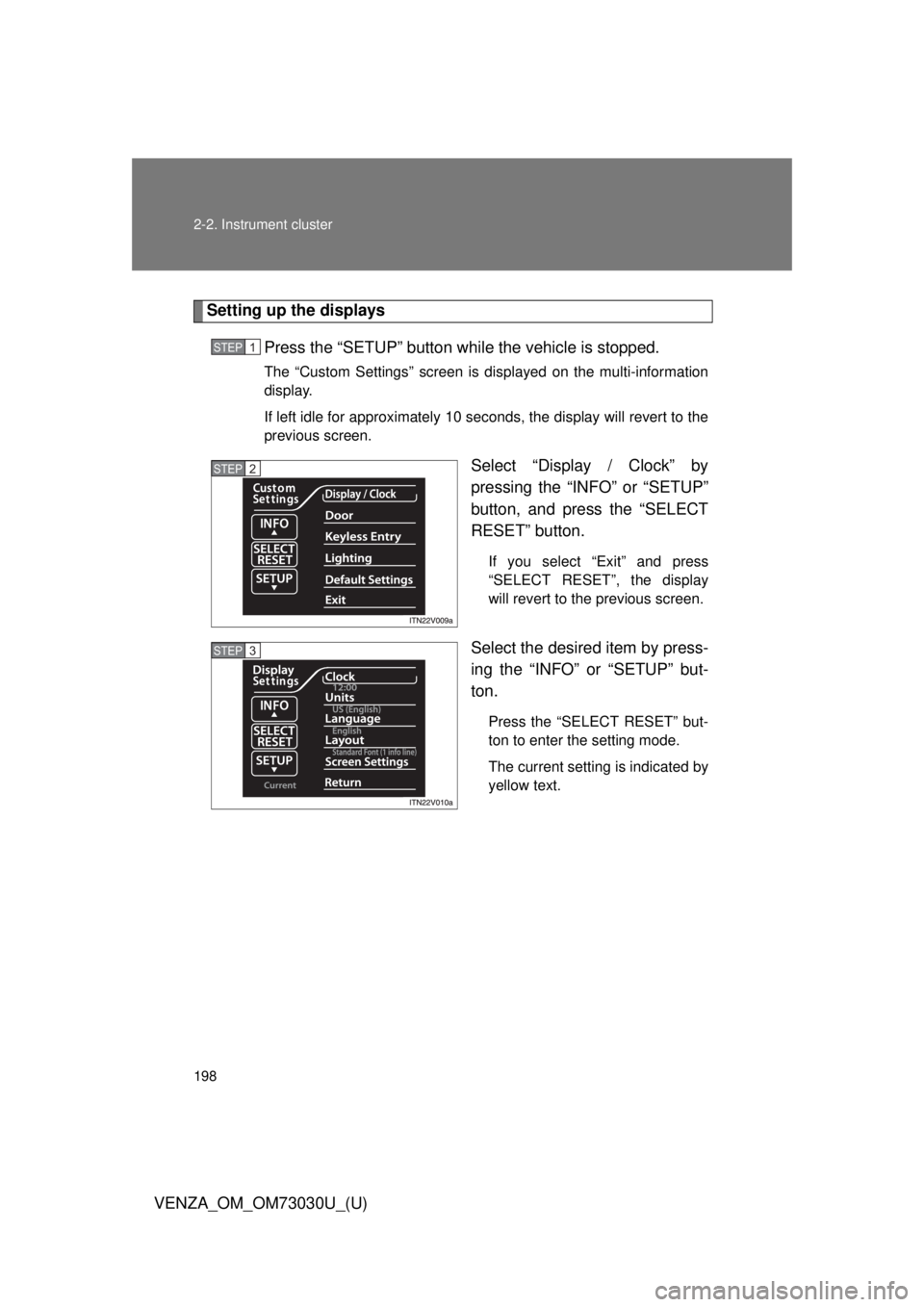 TOYOTA VENZA 2016  Owners Manual 1982-2. Instrument cluster
VENZA_OM_OM73030U_(U) Setting up the displays
Press the “SETUP” button wh ile the vehicle is stopped.The “Custom Settings” screen is displayed on the multi-informati