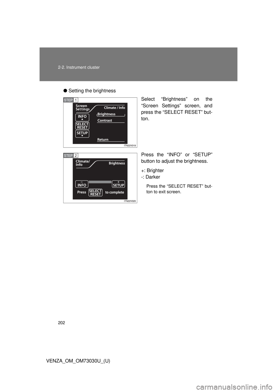 TOYOTA VENZA 2016  Owners Manual 2022-2. Instrument cluster
VENZA_OM_OM73030U_(U) ● Setting the brightness
Select “Brightness” on the
“Screen Settings” screen, and
press the “SELECT RESET” but-
ton.
Press the “INFO”