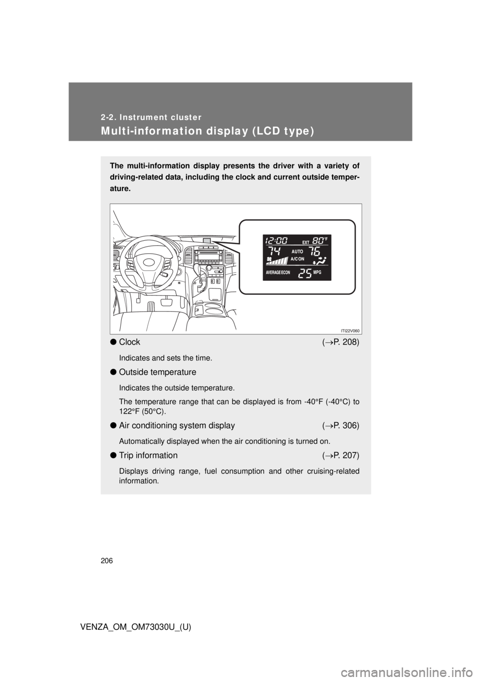 TOYOTA VENZA 2016  Owners Manual 2062-2. Instrument cluster
VENZA_OM_OM73030U_(U)Multi-information display (LCD type) The multi-information display presen ts the driver with a variety of
driving-related data, including the  clock and