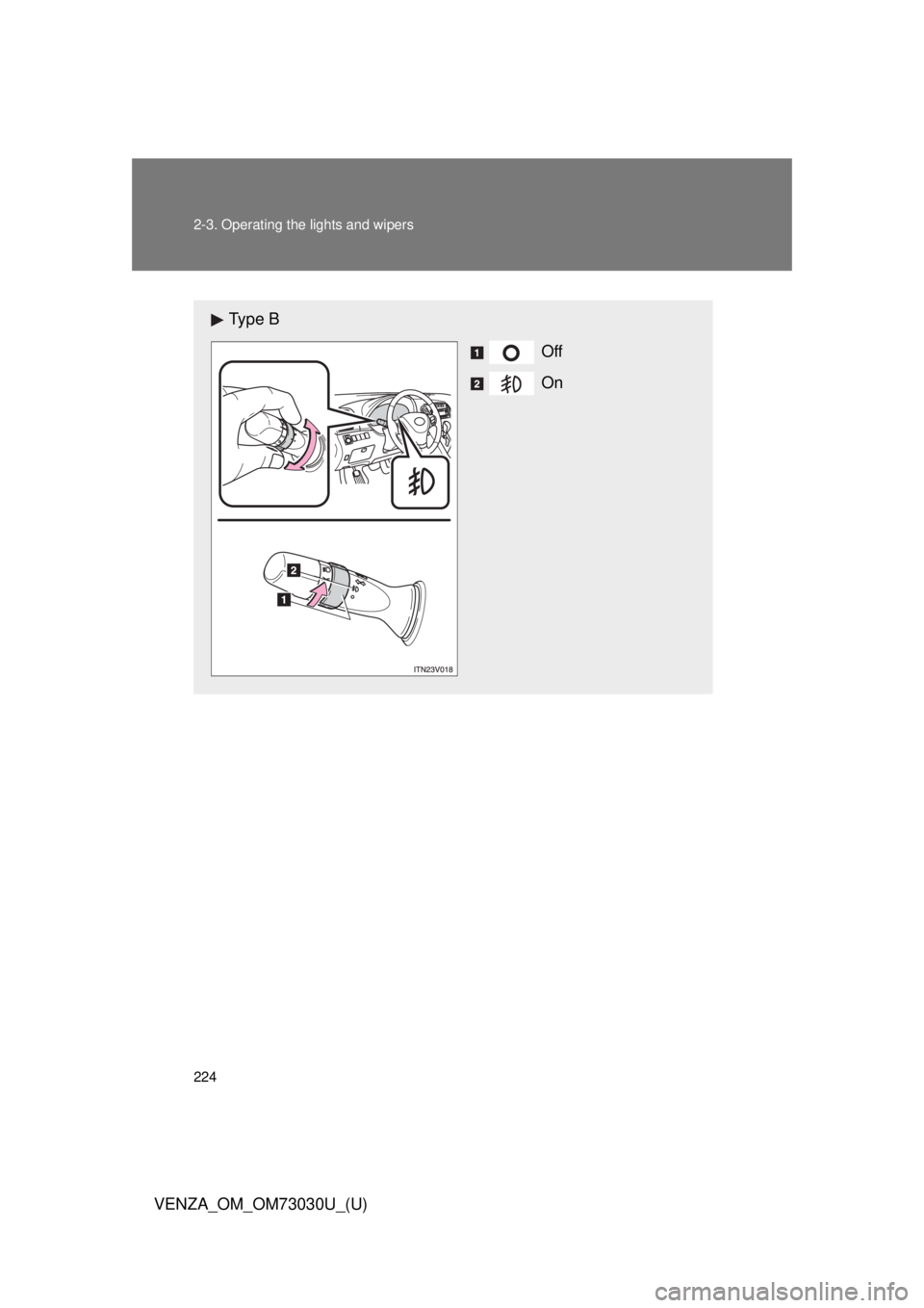 TOYOTA VENZA 2016  Owners Manual 2242-3. Operating the lights and wipers
VENZA_OM_OM73030U_(U) Ty p e  B
Off
On 