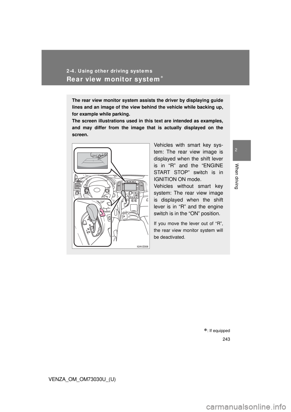 TOYOTA VENZA 2016  Owners Manual 2432-4. Using other driving systems
2
When driving
VENZA_OM_OM73030U_(U) Rear view monitor system 
 : If equippedThe rear view monitor system assists  the driver by displaying guide
lines and an