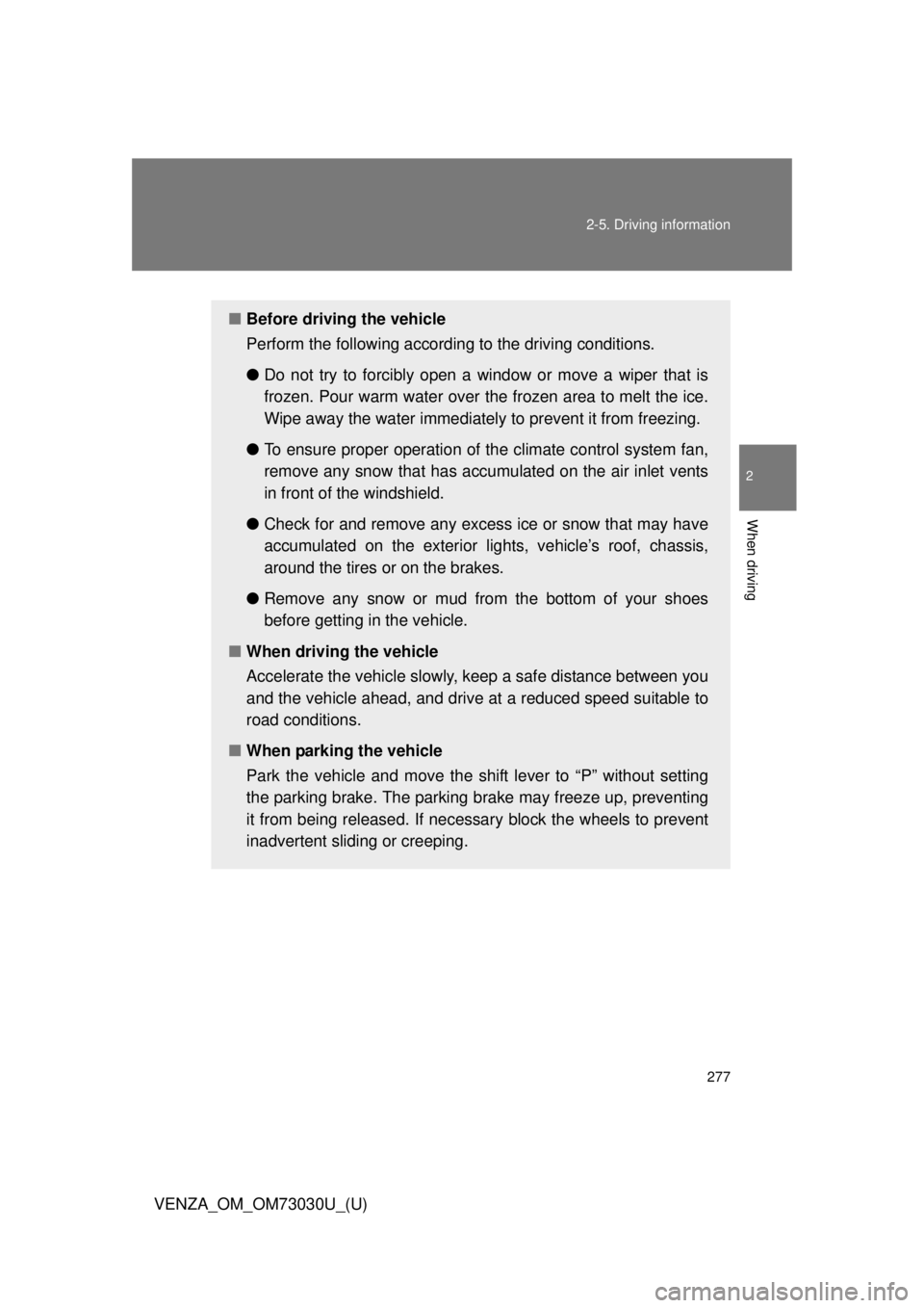 TOYOTA VENZA 2016 Owners Manual 2772-5. Driving information
2
When driving
VENZA_OM_OM73030U_(U) ■ Before driving the vehicle
Perform the following according to the driving conditions.
● Do not try to forcibly open a window or TOYOTA VENZA 2016 Owners Manual 2772-5. Driving information
2
When driving
VENZA_OM_OM73030U_(U) ■ Before driving the vehicle
Perform the following according to the driving conditions.
● Do not try to forcibly open a window or