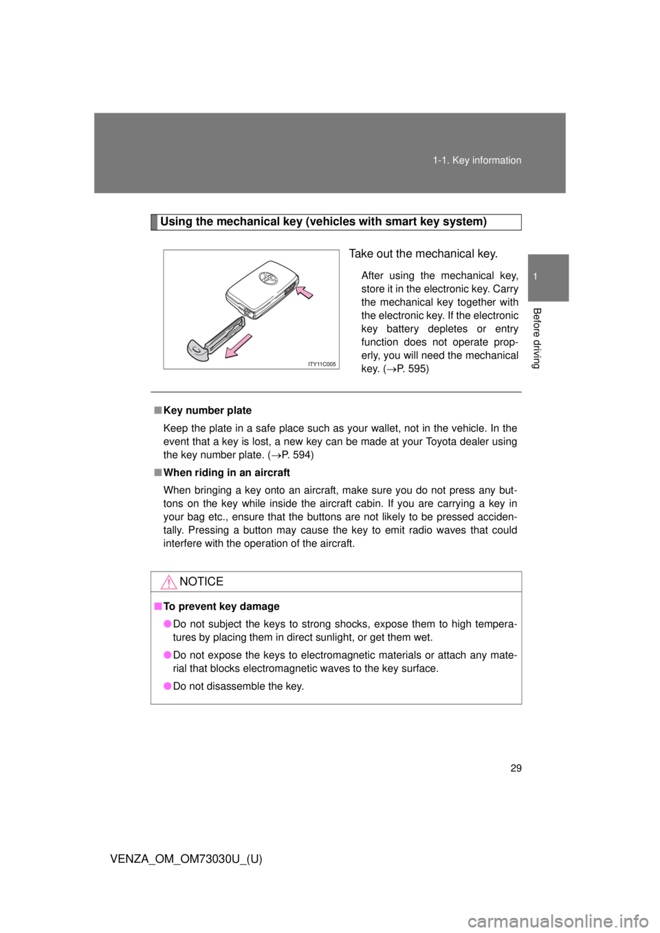 TOYOTA VENZA 2016  Owners Manual 291-1. Key information
1
Before driving
VENZA_OM_OM73030U_(U) Using the mechanical key (vehicles with smart key system)
Take out the mechanical key. After using the mechanical key,
store it in the ele