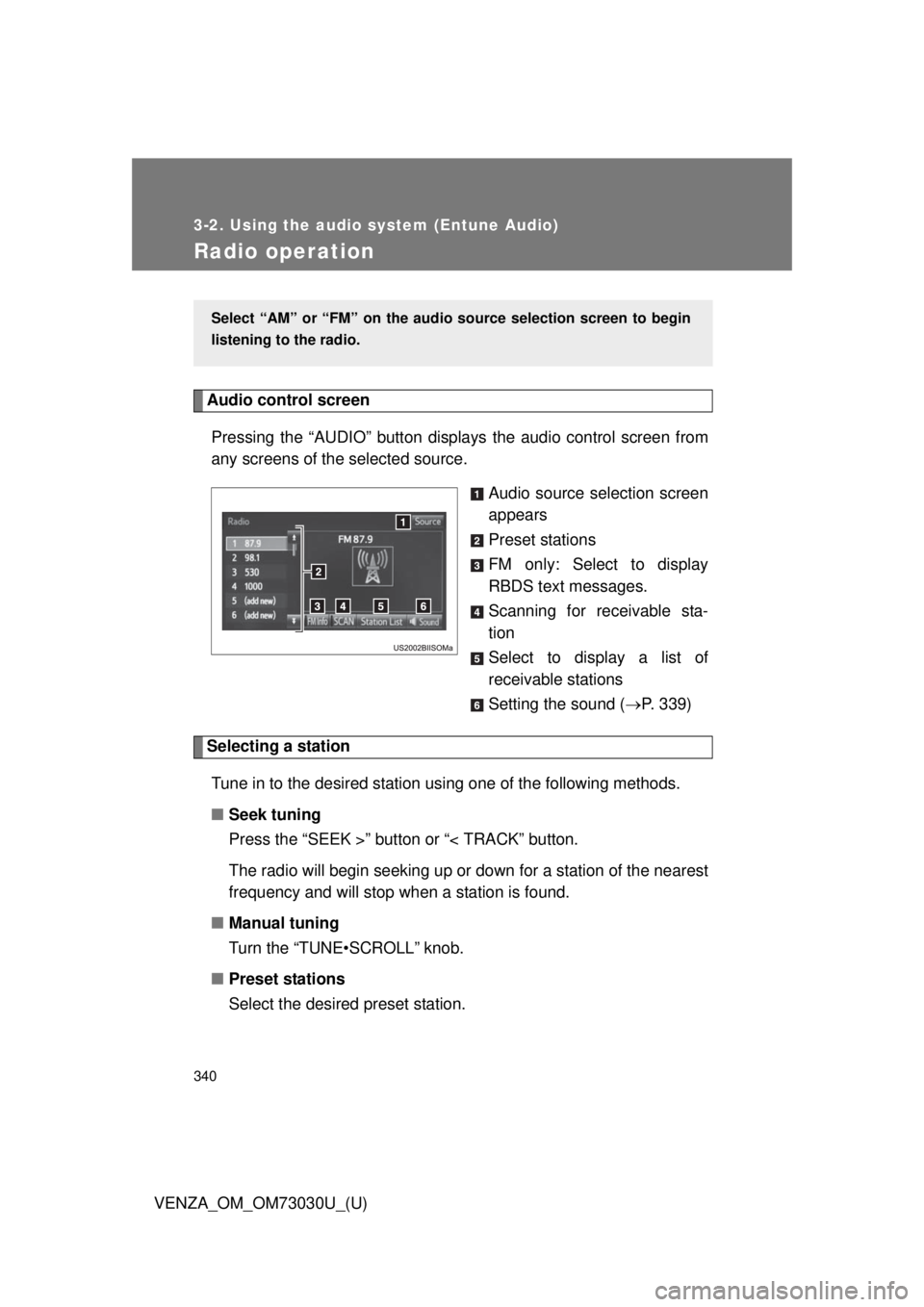 TOYOTA VENZA 2016  Owners Manual 3403-2. Using the audio system (Entune Audio)
VENZA_OM_OM73030U_(U)Radio operation Audio control screen
Pressing the “AUDIO” button disp lays the audio control screen from
any screens of the selec
