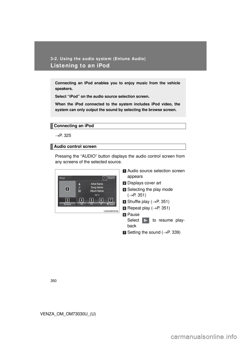 TOYOTA VENZA 2016  Owners Manual 3503-2. Using the audio system (Entune Audio)
VENZA_OM_OM73030U_(U)Listening to an iPod Connecting an iPod
 P.  3 2 5
Audio control screen
Pressing the “AUDIO” button disp lays the audio contro