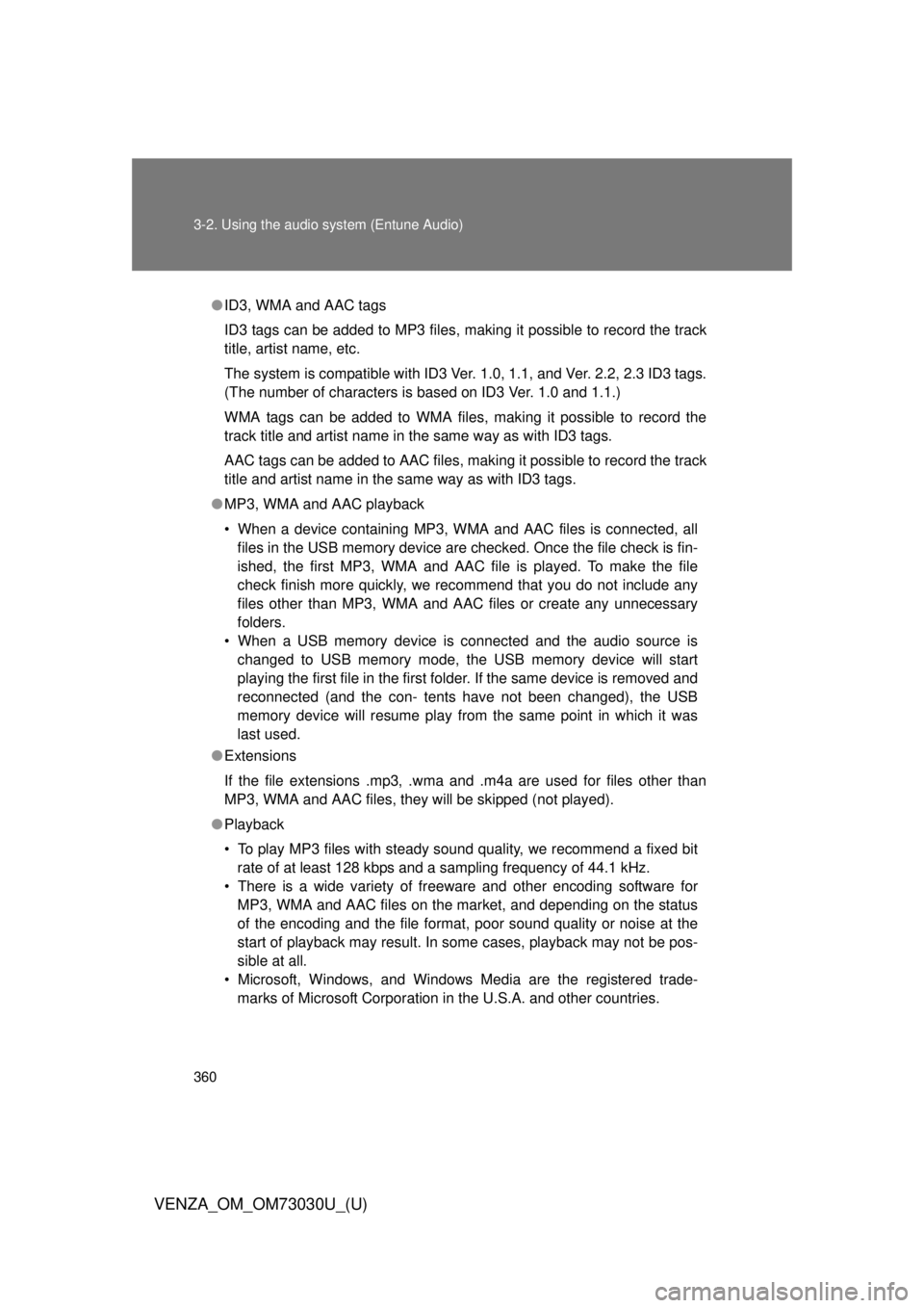 TOYOTA VENZA 2016 Owners Manual 3603-2. Using the audio system (Entune Audio)
VENZA_OM_OM73030U_(U) ● ID3, WMA and AAC tags
ID3 tags can be added to MP3 files, making it possible to record the track
title, artist name, etc.
The s TOYOTA VENZA 2016 Owners Manual 3603-2. Using the audio system (Entune Audio)
VENZA_OM_OM73030U_(U) ● ID3, WMA and AAC tags
ID3 tags can be added to MP3 files, making it possible to record the track
title, artist name, etc.
The s