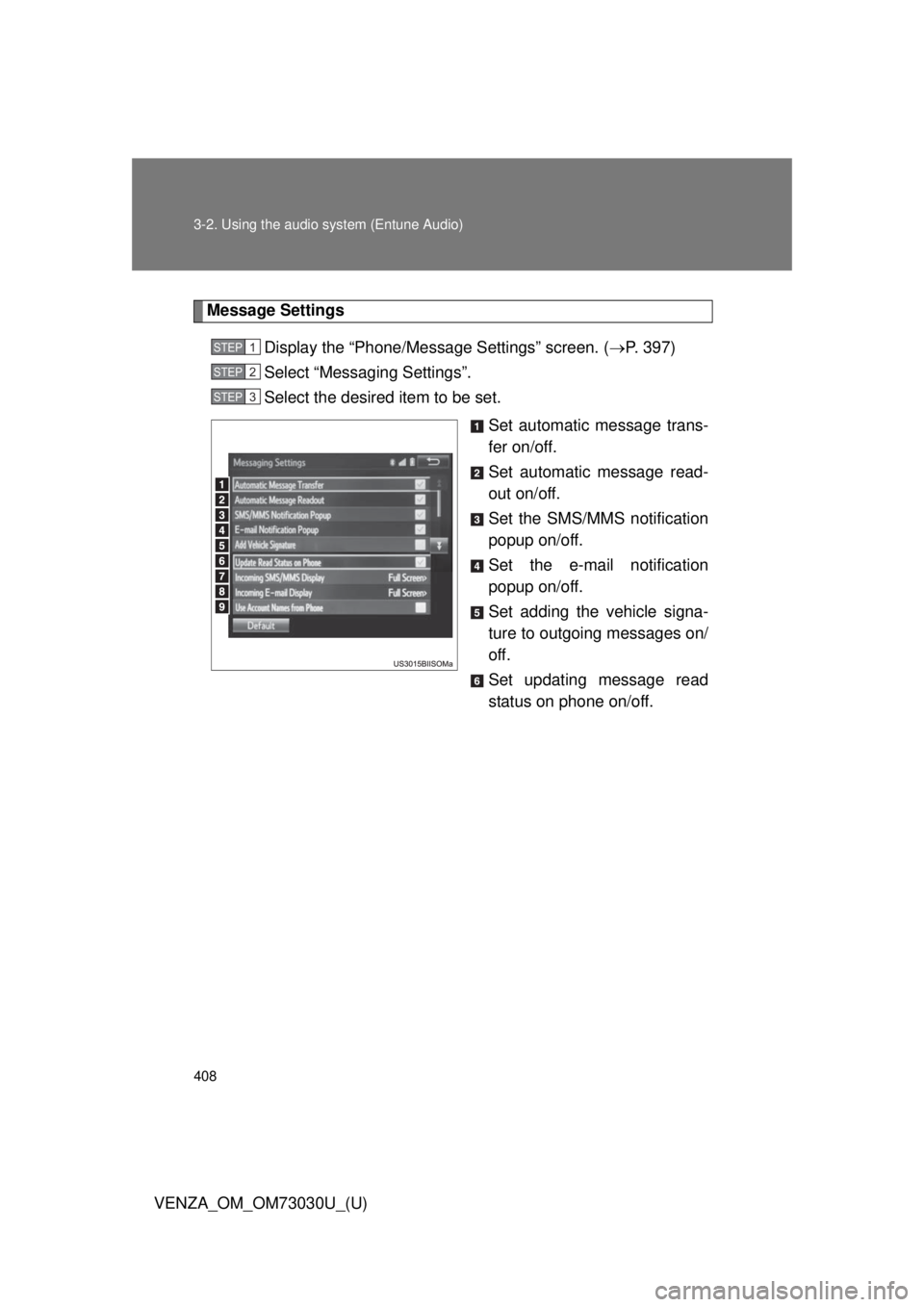 TOYOTA VENZA 2016  Owners Manual 4083-2. Using the audio  system (Entune Audio)
VENZA_OM_OM73030U_(U) Message Settings
Display the “Phone/Message Settings” screen. (  P. 397)
Select “Messaging Settings”.
Select the desired