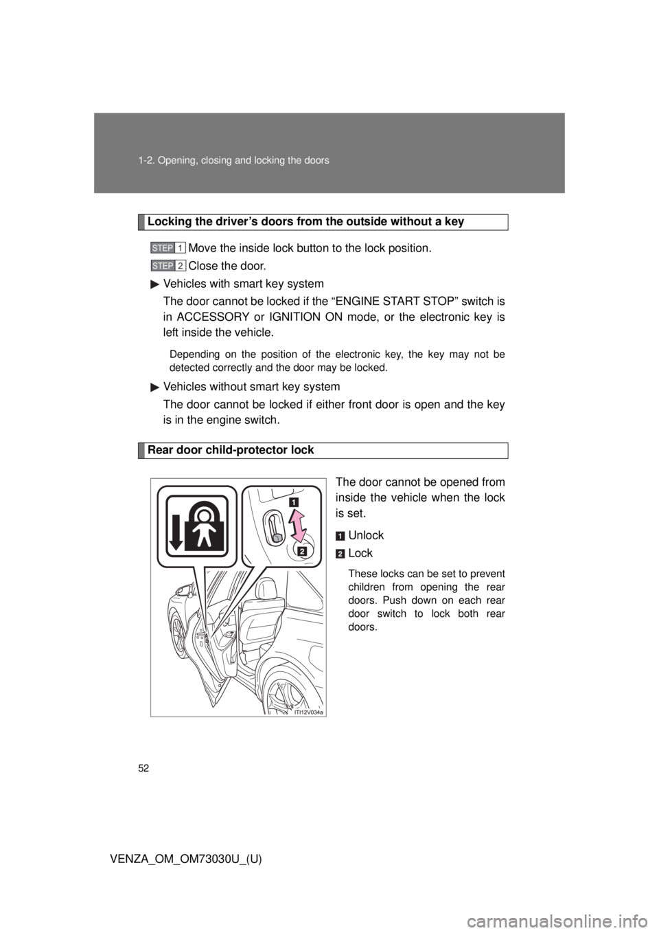TOYOTA VENZA 2016  Owners Manual 521-2. Opening, closing and locking the doors
VENZA_OM_OM73030U_(U) Locking the driver’s doors from the outside without a key
Move the inside lock button to the lock position.
Close the door.
Vehicl