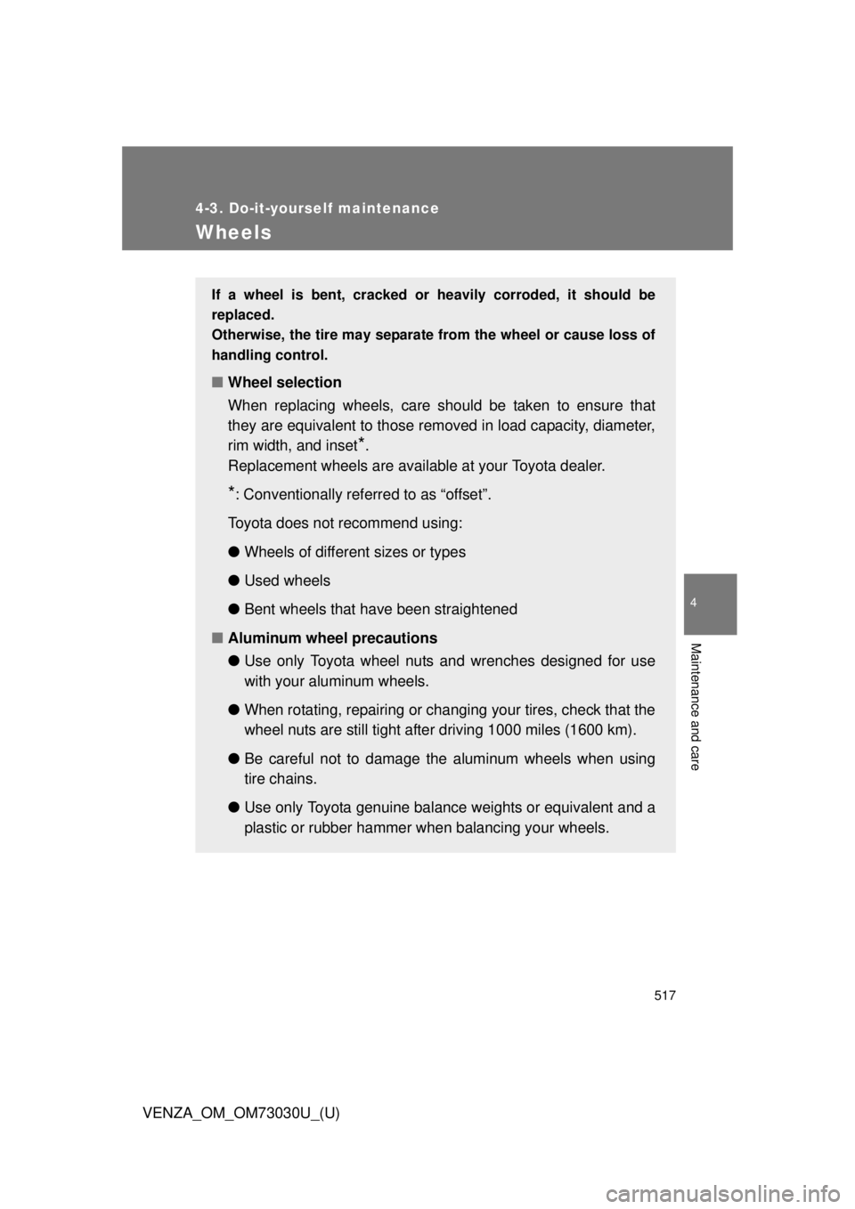 TOYOTA VENZA 2016 Owners Manual 5174-3. Do-it-yourself maintenance
4
Maintenance and care
VENZA_OM_OM73030U_(U) Wheels If a wheel is bent, cracked or heavily corroded, it should be
replaced.
Otherwise, the tire may separate from th TOYOTA VENZA 2016 Owners Manual 5174-3. Do-it-yourself maintenance
4
Maintenance and care
VENZA_OM_OM73030U_(U) Wheels If a wheel is bent, cracked or heavily corroded, it should be
replaced.
Otherwise, the tire may separate from th