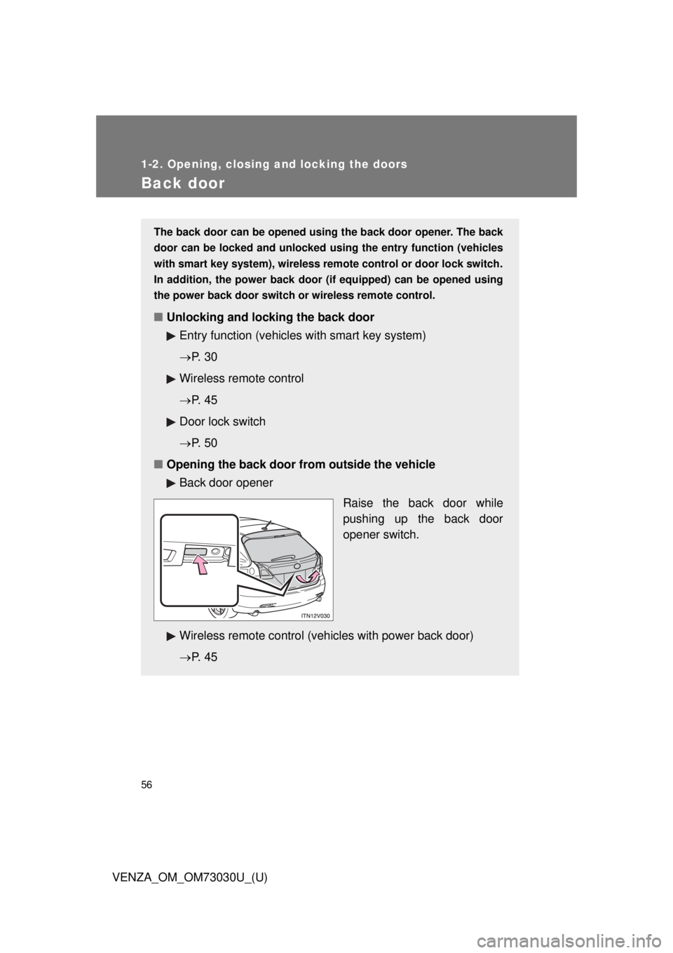 TOYOTA VENZA 2016  Owners Manual 561-2. Opening, closing and locking the doors
VENZA_OM_OM73030U_(U)Back door The back door can be opened us ing the back door opener. The back
door can be locked and unlocked us ing the entry function