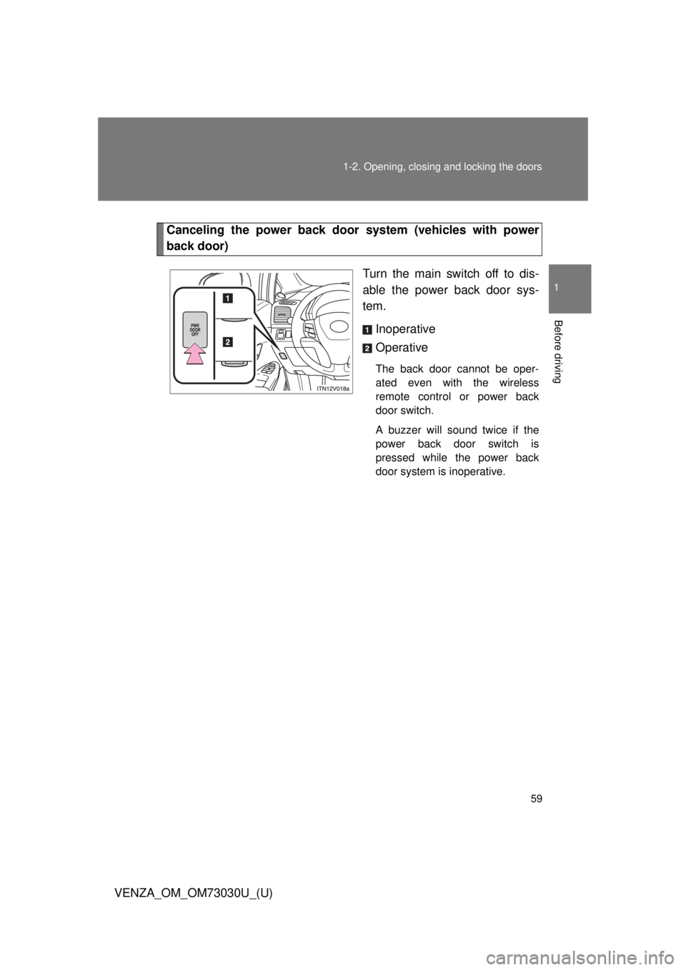 TOYOTA VENZA 2016  Owners Manual 591-2. Opening, closing and locking the doors
1
Before driving
VENZA_OM_OM73030U_(U) Canceling the power back door  system (vehicles with power
back door)
Turn the main switch off to dis-
able the pow