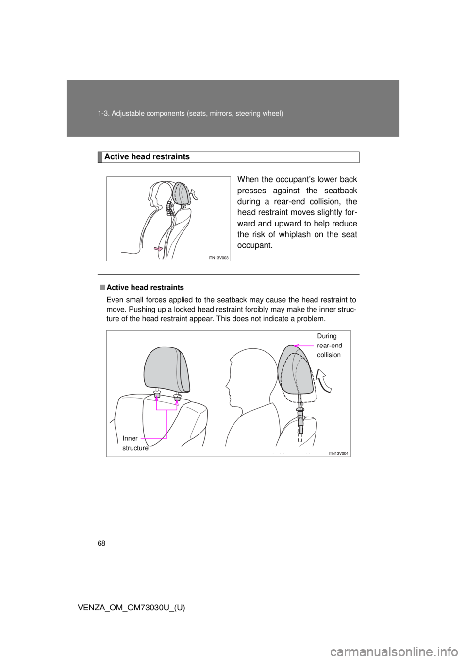 TOYOTA VENZA 2016  Owners Manual 681-3. Adjustable components (s eats, mirrors, steering wheel)
VENZA_OM_OM73030U_(U) Active head restraints
When the occupant’s lower back
presses against the seatback
during a rear-end collision, t