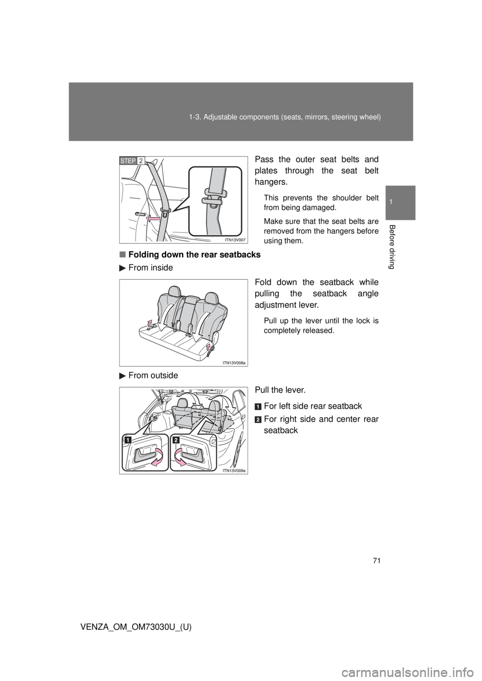 TOYOTA VENZA 2016  Owners Manual 711-3. Adjustable components (s eats, mirrors, steering wheel)
1
Before driving
VENZA_OM_OM73030U_(U) Pass the outer seat belts and
plates through the seat belt
hangers. This prevents the shoulder bel