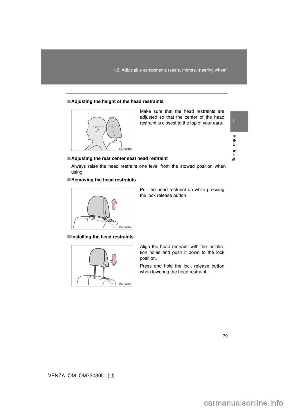 TOYOTA VENZA 2016  Owners Manual 791-3. Adjustable components (s eats, mirrors, steering wheel)
1
Before driving
VENZA_OM_OM73030U_(U) ■ Adjusting the height of  the head restraints
■ Adjusting the rear cent er seat head restrain