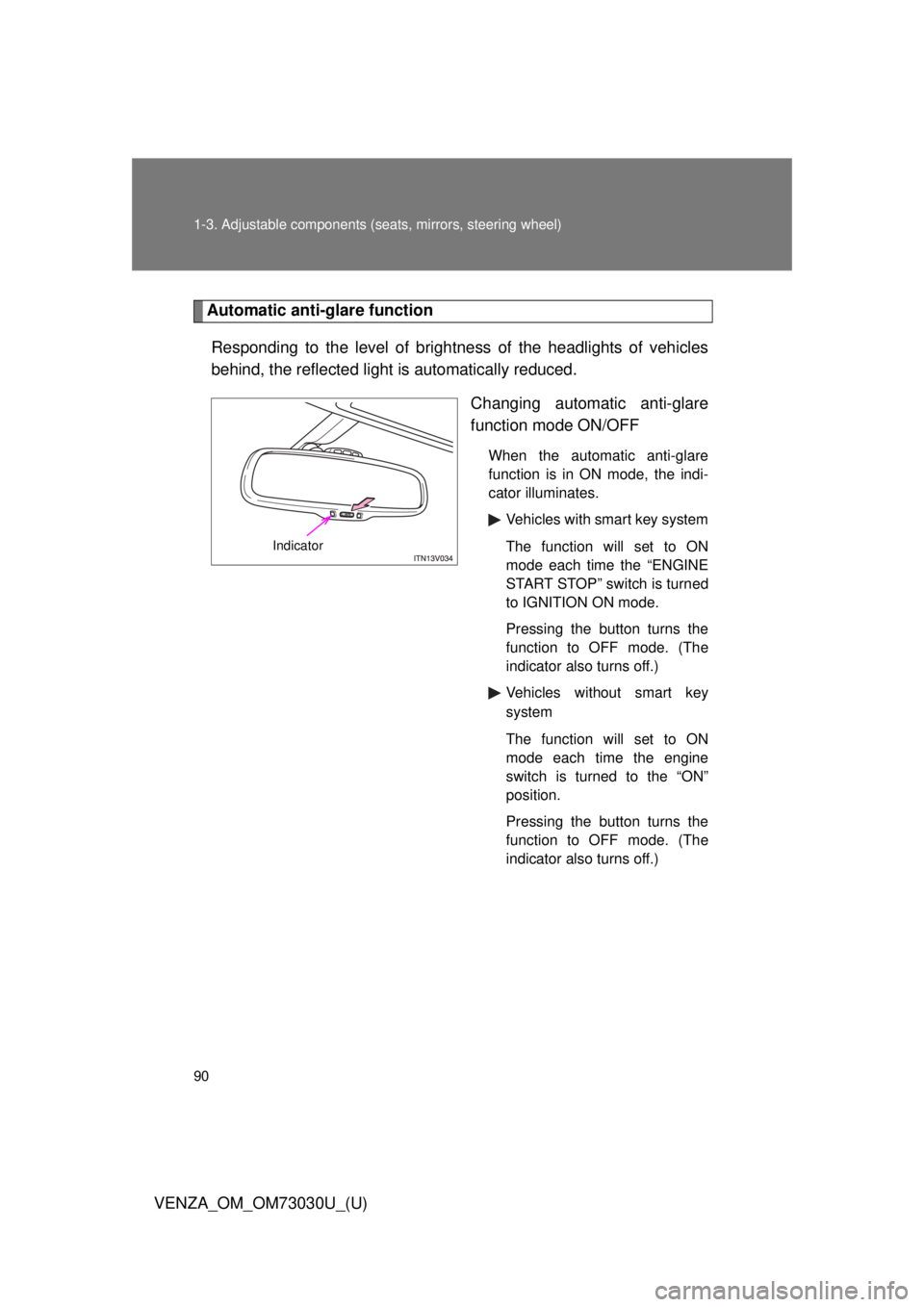 TOYOTA VENZA 2016  Owners Manual 901-3. Adjustable components (s eats, mirrors, steering wheel)
VENZA_OM_OM73030U_(U) Automatic anti-glare function
Responding to the level of brightness of the headlights of vehicles
behind, the refle
