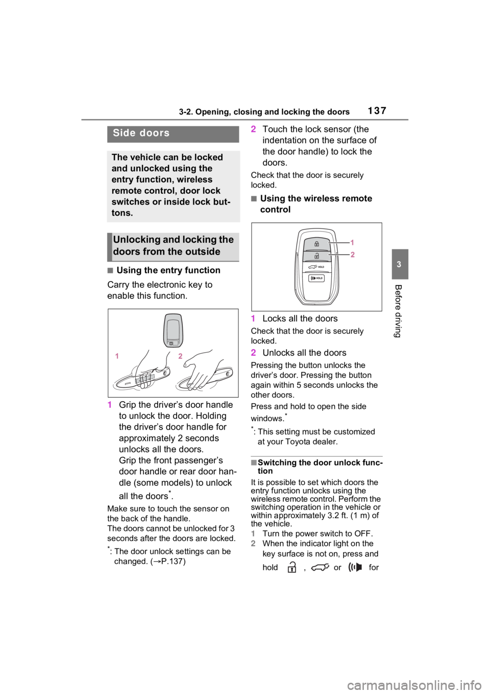 TOYOTA VENZA HYBRID 2023 Owners Manual 1373-2. Opening, closing and locking the doors
3
Before driving
3-2.Opening, closing and locking the doors
■Using the entry function
Carry the electronic key to
enable this function.
1 Grip the dri TOYOTA VENZA HYBRID 2023 Owners Manual 1373-2. Opening, closing and locking the doors
3
Before driving
3-2.Opening, closing and locking the doors
■Using the entry function
Carry the electronic key to
enable this function.
1 Grip the dri