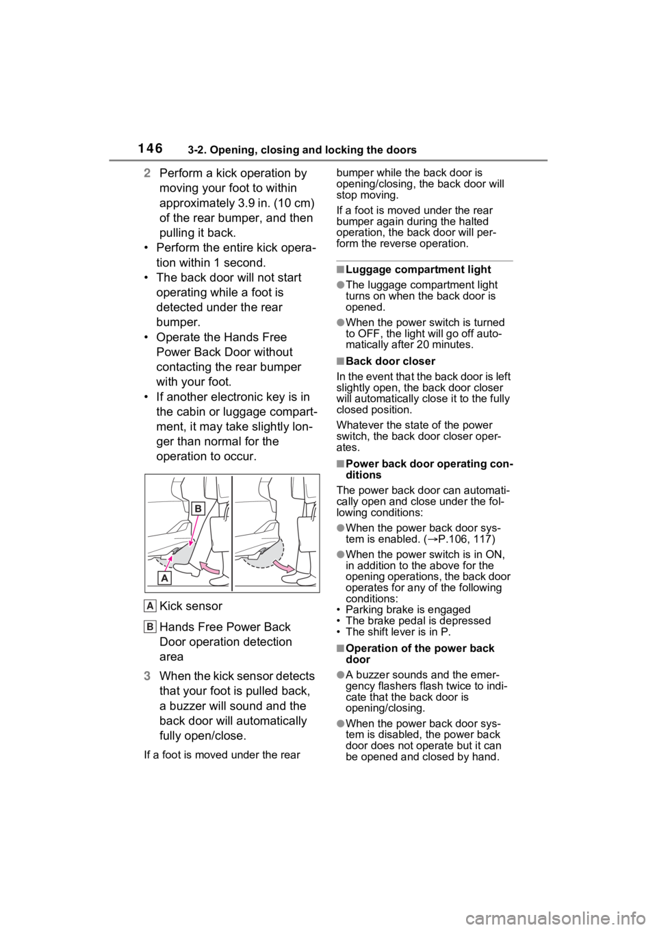 TOYOTA VENZA HYBRID 2023 Owners Manual 1463-2. Opening, closing and locking the doors
2Perform a kick operation by
moving your foot to within
approximately 3.9 in. (10 cm)
of the rear bumper, and then
pulling it back.
• Perform the e TOYOTA VENZA HYBRID 2023 Owners Manual 1463-2. Opening, closing and locking the doors
2Perform a kick operation by
moving your foot to within
approximately 3.9 in. (10 cm)
of the rear bumper, and then
pulling it back.
• Perform the e