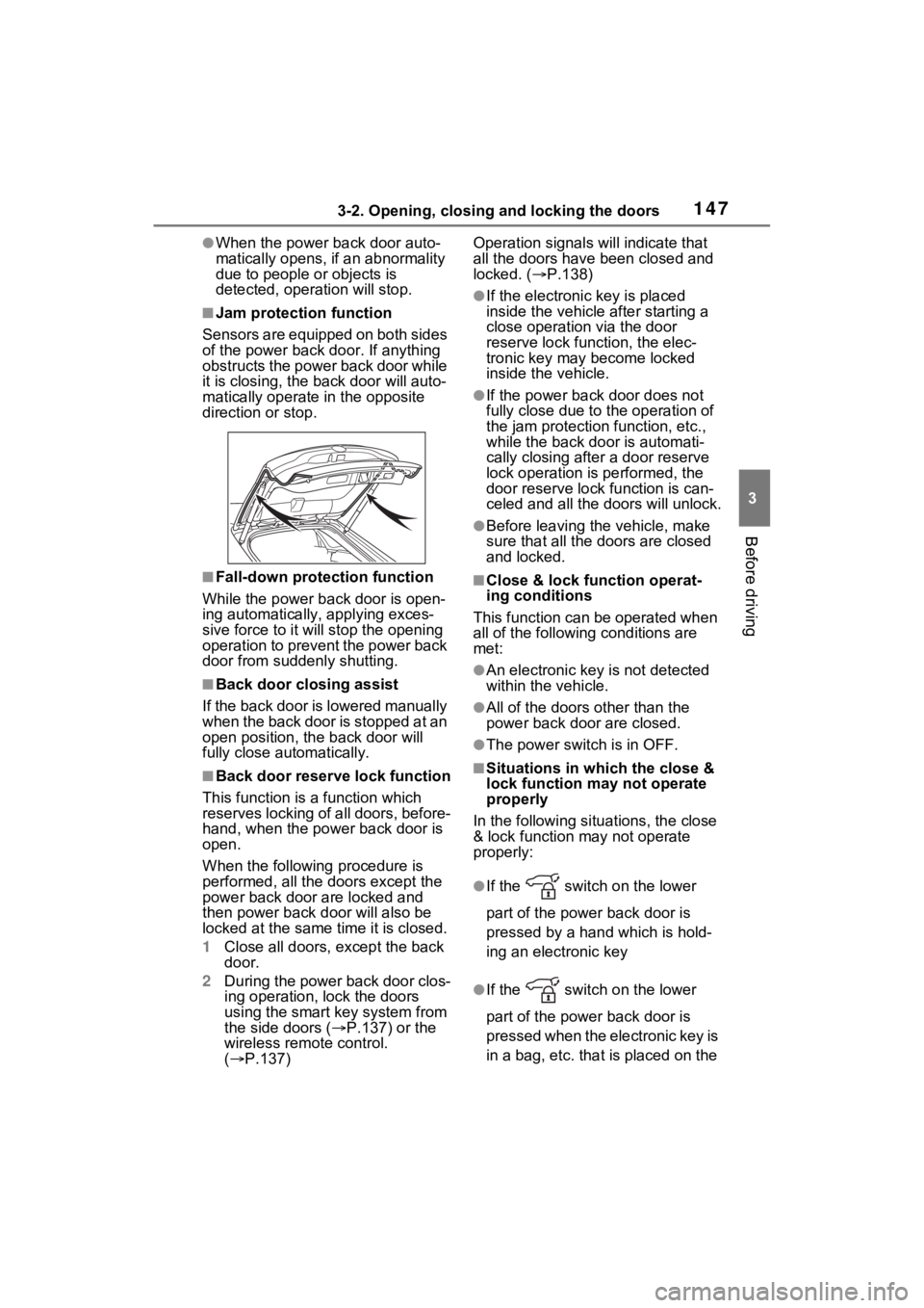 TOYOTA VENZA HYBRID 2023 Owners Manual 1473-2. Opening, closing and locking the doors
3
Before driving
●When the power back door auto-
matically opens, if an abnormality
due to people or objects is
detected, oper ation will stop.
■Ja TOYOTA VENZA HYBRID 2023 Owners Manual 1473-2. Opening, closing and locking the doors
3
Before driving
●When the power back door auto-
matically opens, if an abnormality
due to people or objects is
detected, oper ation will stop.
■Ja