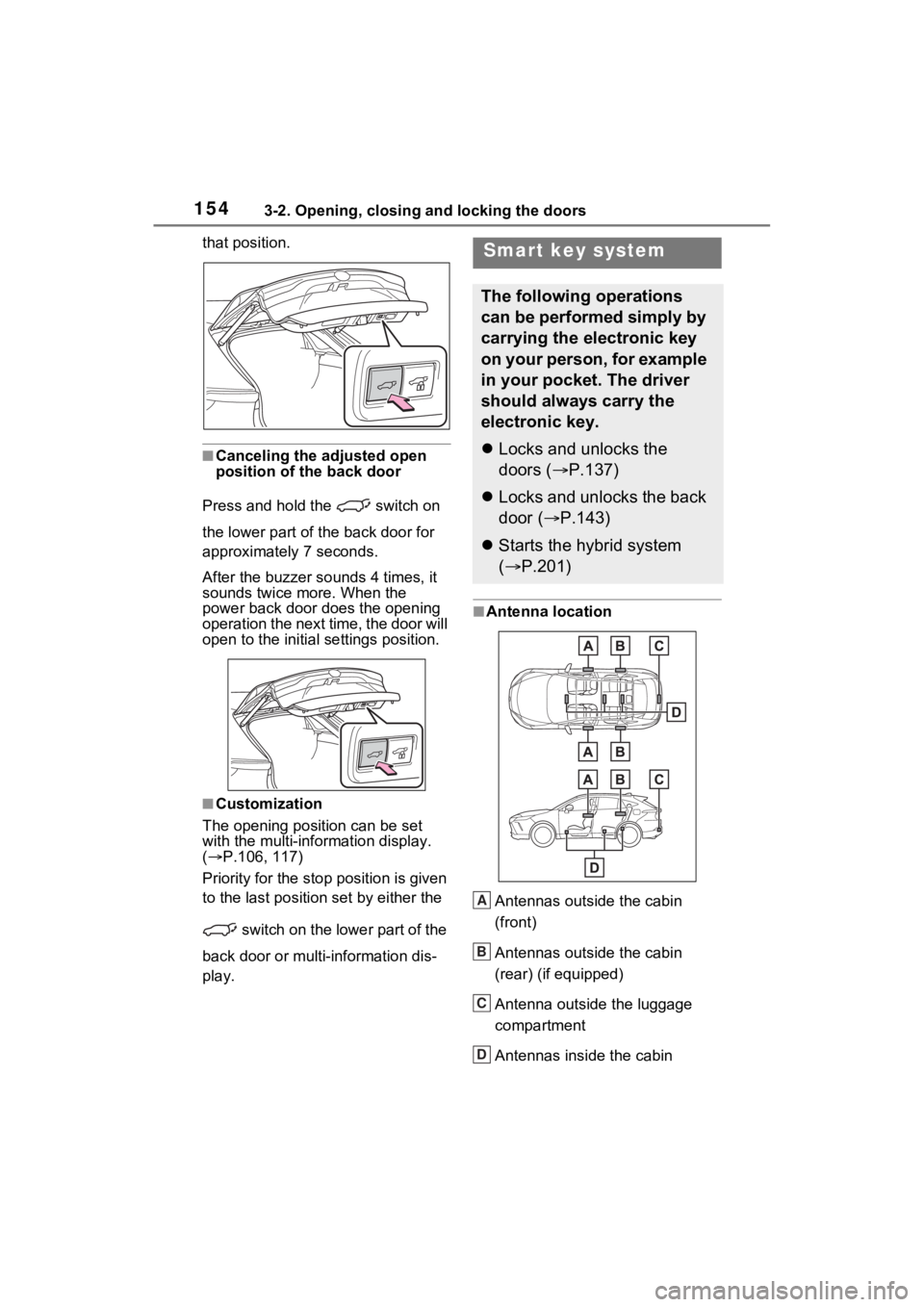 TOYOTA VENZA HYBRID 2023 Owners Manual 1543-2. Opening, closing and locking the doors
that position.
■Canceling the adjusted open
position of the back door
Press and hold the switch on
the lower part of t he back door for
approximat TOYOTA VENZA HYBRID 2023 Owners Manual 1543-2. Opening, closing and locking the doors
that position.
■Canceling the adjusted open
position of the back door
Press and hold the switch on
the lower part of t he back door for
approximat