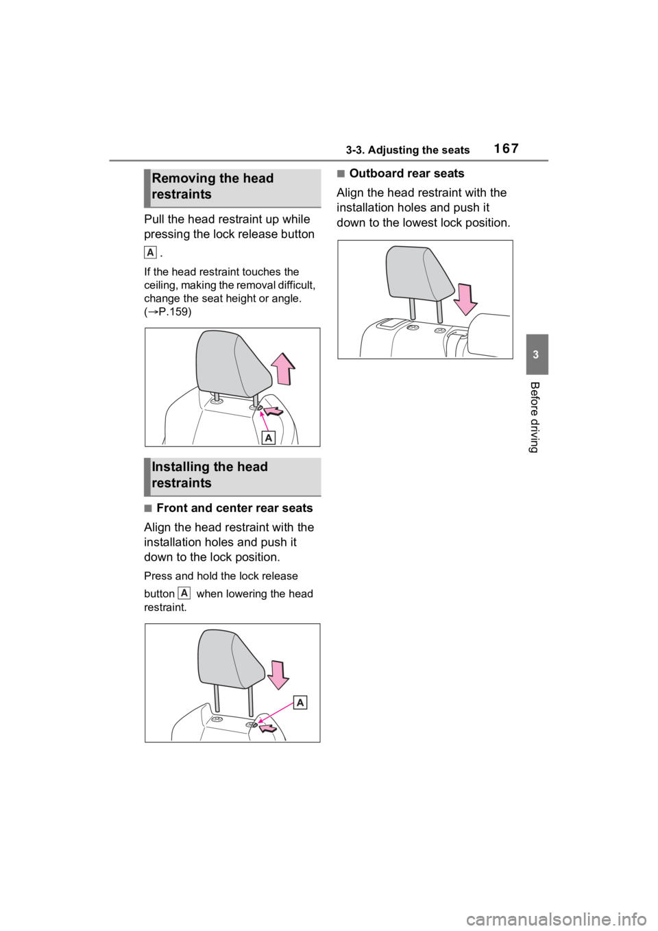 TOYOTA VENZA HYBRID 2023  Owners Manual 1673-3. Adjusting the seats
3
Before driving
Pull the head restraint up while 
pressing the lock release button .
If the head restraint touches the 
ceiling, making the removal difficult, 
change the 