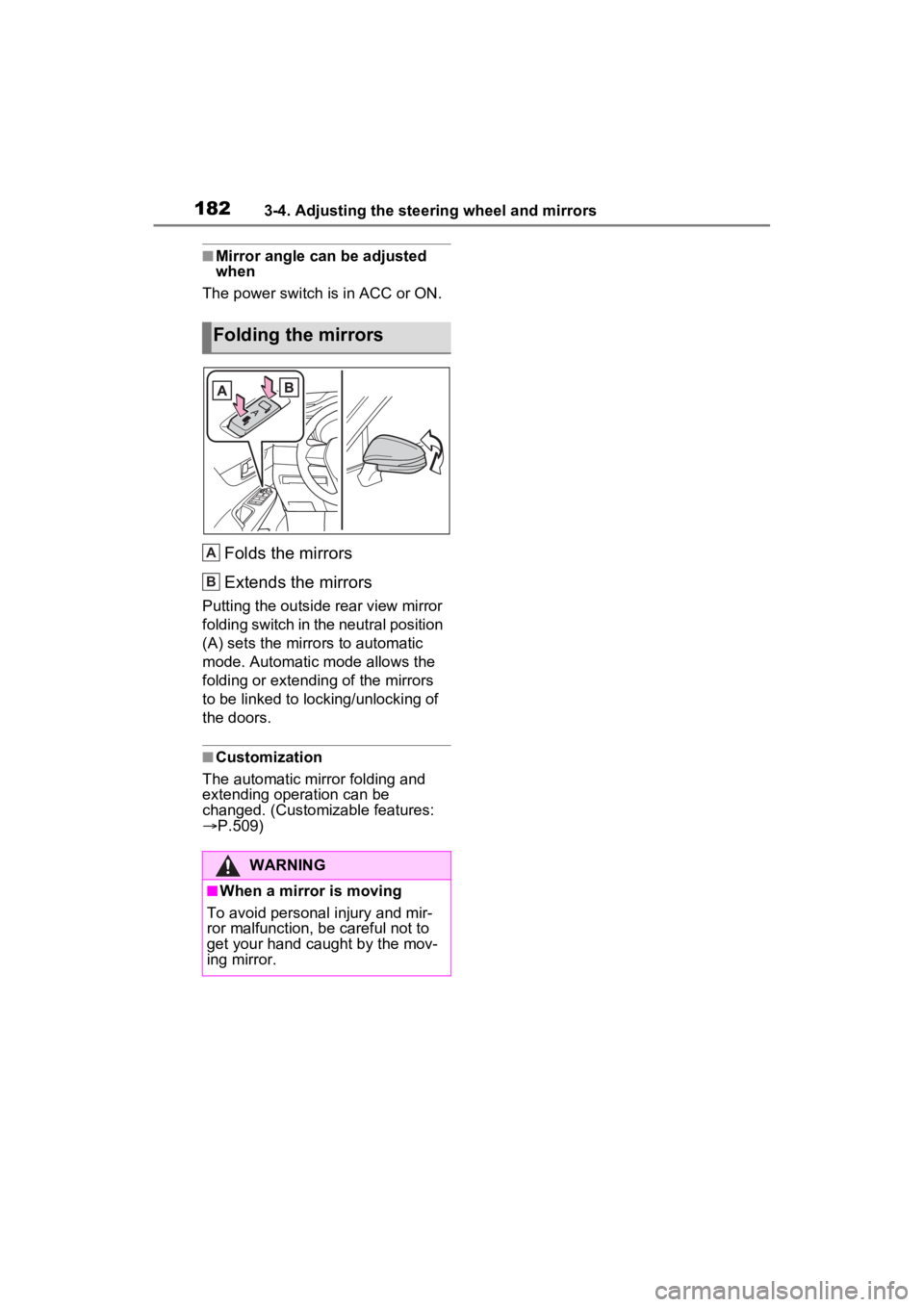 TOYOTA VENZA HYBRID 2023  Owners Manual 1823-4. Adjusting the steering wheel and mirrors
■Mirror angle can be adjusted 
when
The power switch i s in ACC or ON.
Folds the mirrors
Extends the mirrors
Putting the outside rear view mirror 
fo