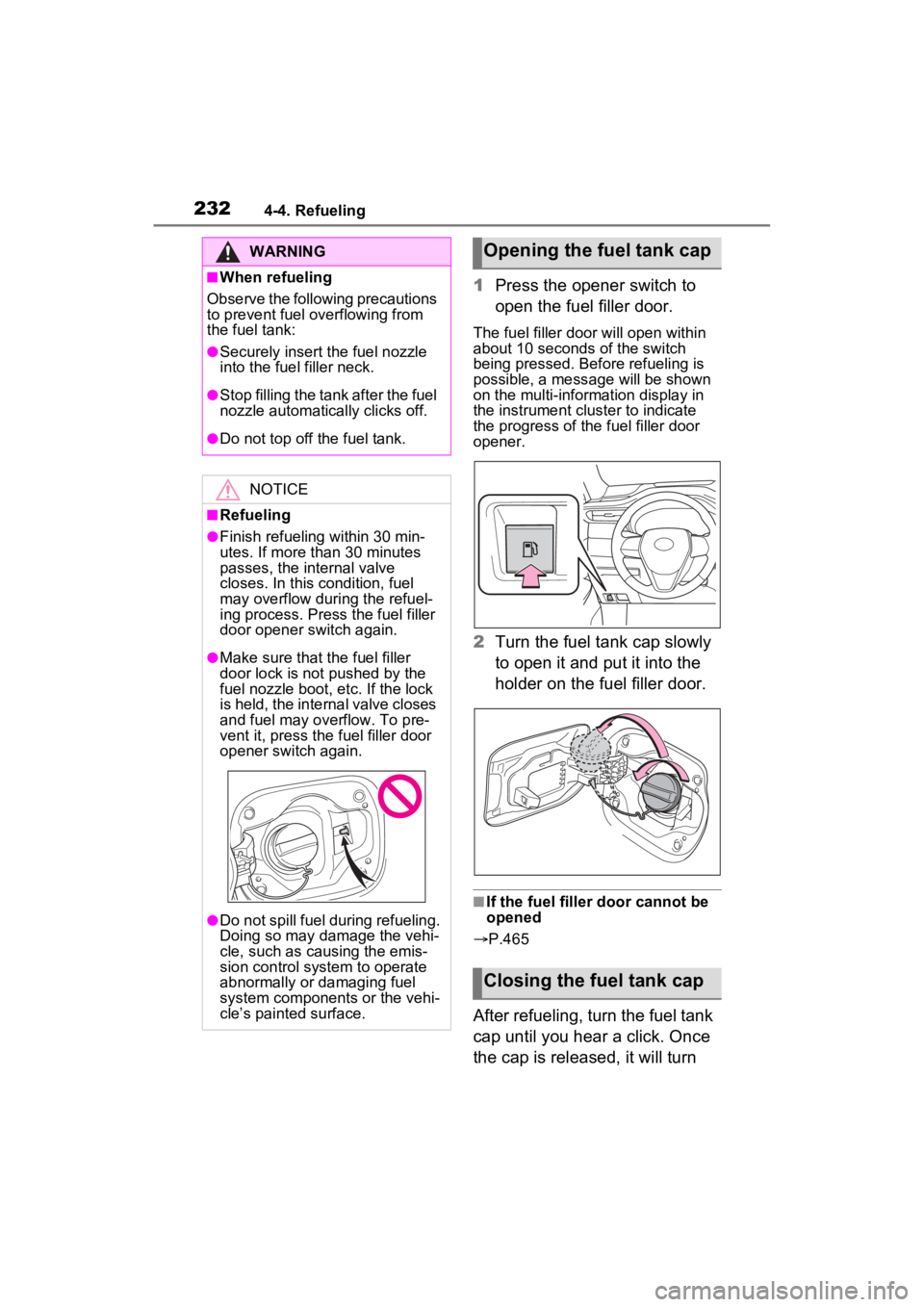 TOYOTA VENZA HYBRID 2023 Owners Manual 2324-4. Refueling
1Press the opener switch to
open the fuel filler door.
The fuel filler door will open within
about 10 seconds of the switch
being pressed. Before refueling is
possible, a message TOYOTA VENZA HYBRID 2023 Owners Manual 2324-4. Refueling
1Press the opener switch to
open the fuel filler door.
The fuel filler door will open within
about 10 seconds of the switch
being pressed. Before refueling is
possible, a message