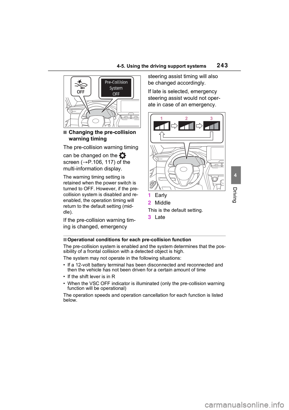TOYOTA VENZA HYBRID 2023 Owners Manual 2434-5. Using the driving support systems
4
Driving
■Changing the pre-collision
warning timing
The pre-collision warning timing
can be changed on the
screen ( P.106, 117) of the
multi-infor TOYOTA VENZA HYBRID 2023 Owners Manual 2434-5. Using the driving support systems
4
Driving
■Changing the pre-collision
warning timing
The pre-collision warning timing
can be changed on the
screen ( P.106, 117) of the
multi-infor