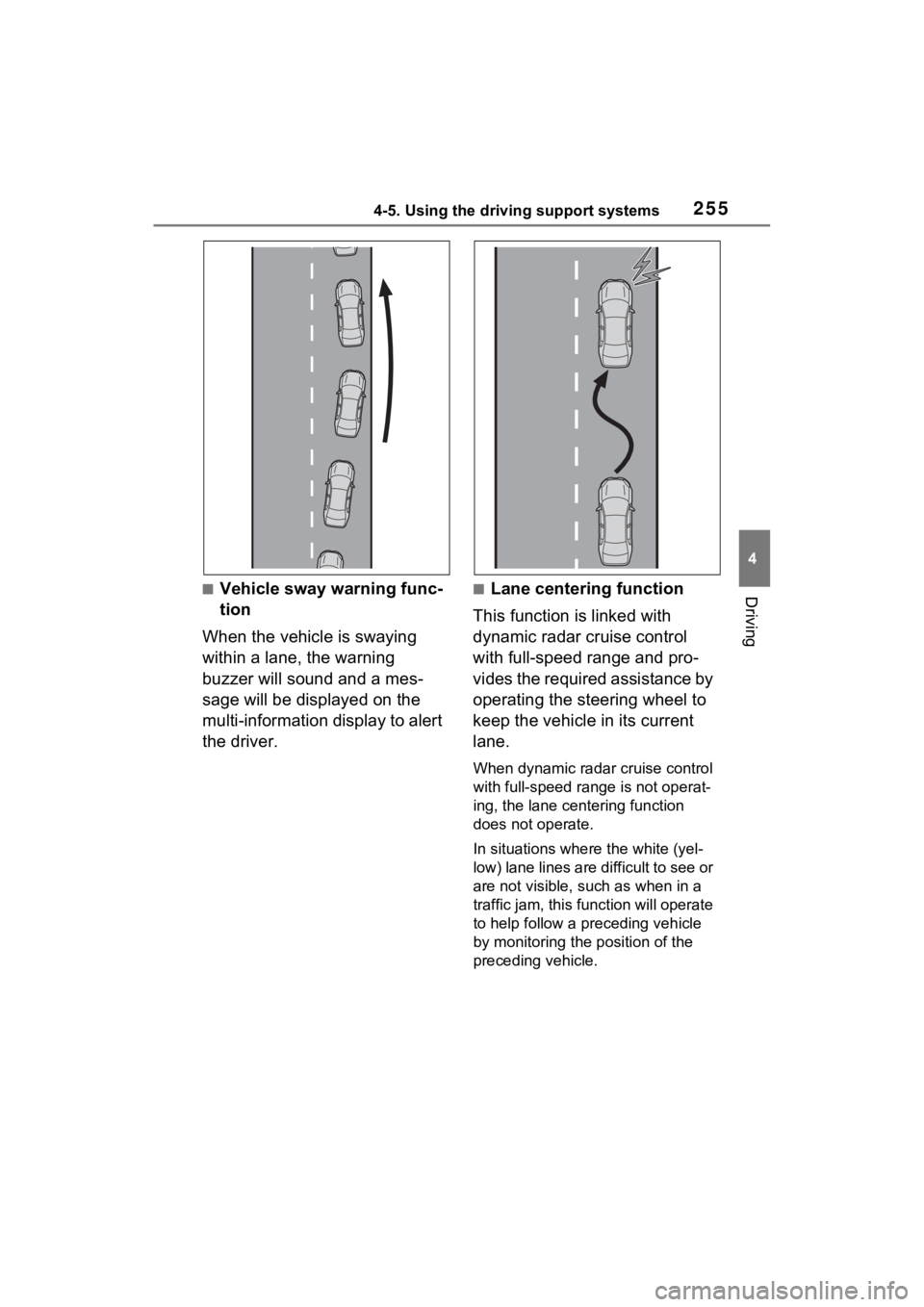 TOYOTA VENZA HYBRID 2023  Owners Manual 2554-5. Using the driving support systems
4
Driving■Vehicle sway warning func-
tion
When the vehicle is swaying 
within a lane, the warning 
buzzer will sound and a mes-
sage will be displayed on th