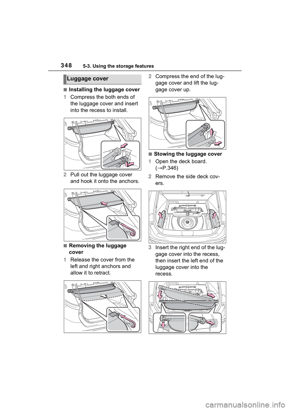 TOYOTA VENZA HYBRID 2023  Owners Manual 3485-3. Using the storage features
■Installing the luggage cover
1 Compress the both ends of 
the luggage cover and insert 
into the recess to install.
2 Pull out the luggage cover 
and hook it onto