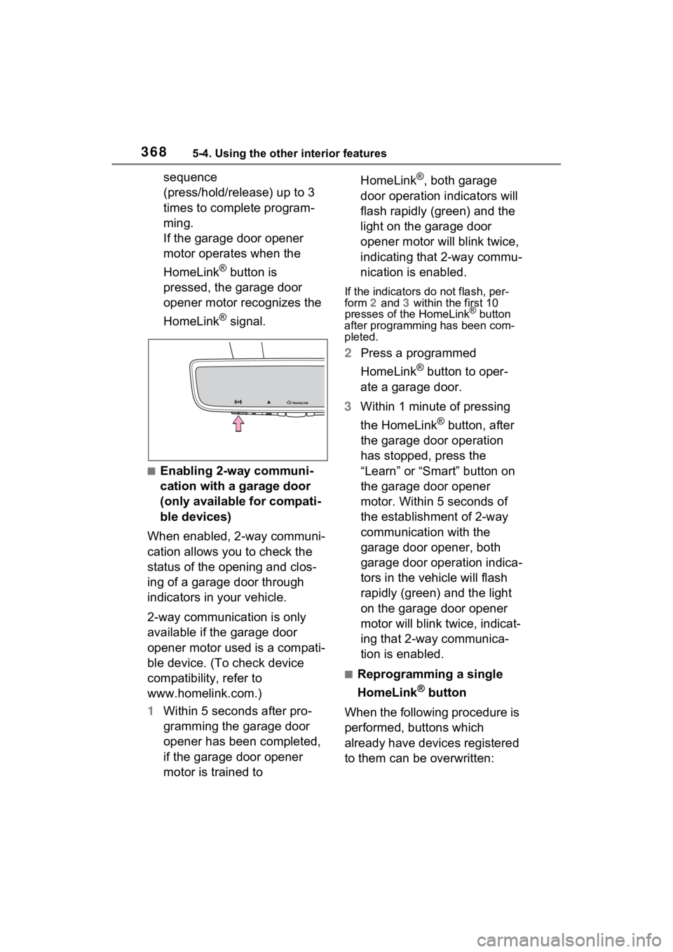 TOYOTA VENZA HYBRID 2023 Owners Manual 3685-4. Using the other interior features
sequence
(press/hold/release) up to 3
times to complete program-
ming.
If the garage door opener
motor operates when the
HomeLink
® button is
pressed, t TOYOTA VENZA HYBRID 2023 Owners Manual 3685-4. Using the other interior features
sequence
(press/hold/release) up to 3
times to complete program-
ming.
If the garage door opener
motor operates when the
HomeLink
® button is
pressed, t