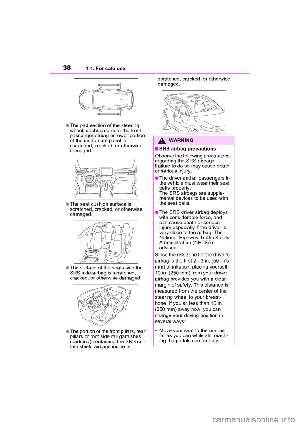 TOYOTA VENZA HYBRID 2023 Owners Manual 381-1. For safe use
●The pad section of the steering
wheel, dashboard near the front
passenger airbag or lower portion
of the instrument panel is
scratched, cracked, or otherwise
damaged.
●Th TOYOTA VENZA HYBRID 2023 Owners Manual 381-1. For safe use
●The pad section of the steering
wheel, dashboard near the front
passenger airbag or lower portion
of the instrument panel is
scratched, cracked, or otherwise
damaged.
●Th