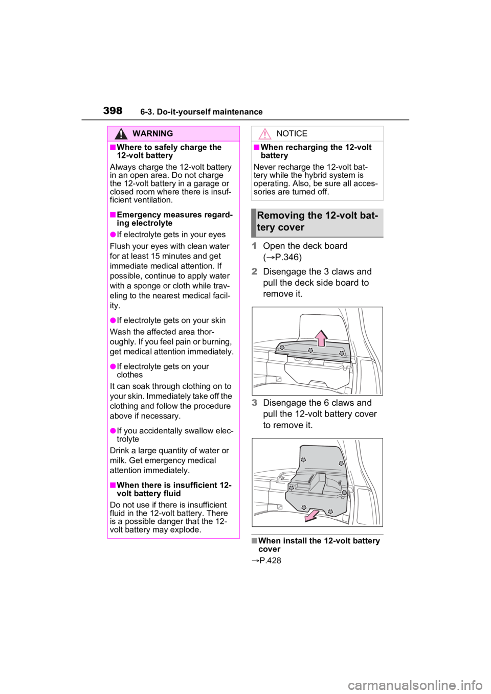 TOYOTA VENZA HYBRID 2023 Owners Manual 3986-3. Do-it-yourself maintenance
1Open the deck board
( P.346)
2 Disengage the 3 claws and
pull the deck side board to
remove it.
3 Disengage the 6 claws and
pull the 12-volt battery cover
t TOYOTA VENZA HYBRID 2023 Owners Manual 3986-3. Do-it-yourself maintenance
1Open the deck board
( P.346)
2 Disengage the 3 claws and
pull the deck side board to
remove it.
3 Disengage the 6 claws and
pull the 12-volt battery cover
t